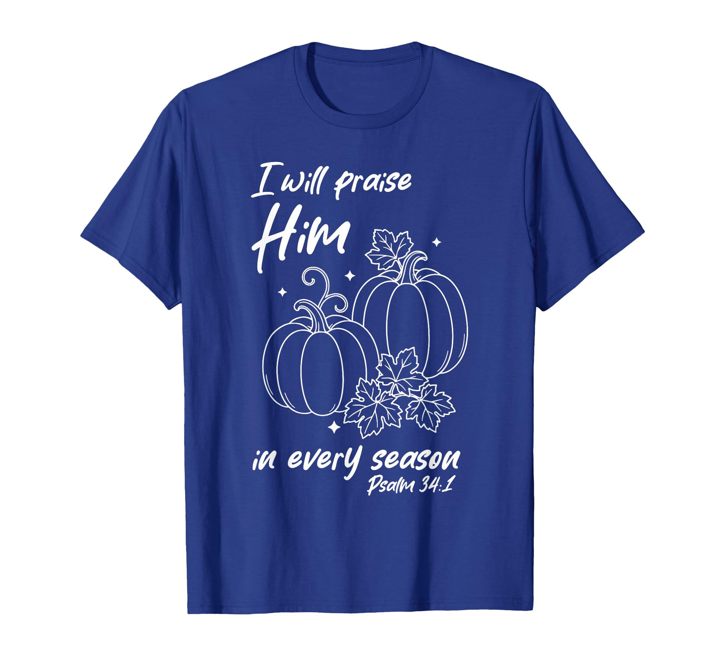 Christian Pumpkin Praise Him in Every Season Psalm 34:1 Tee T-Shirt