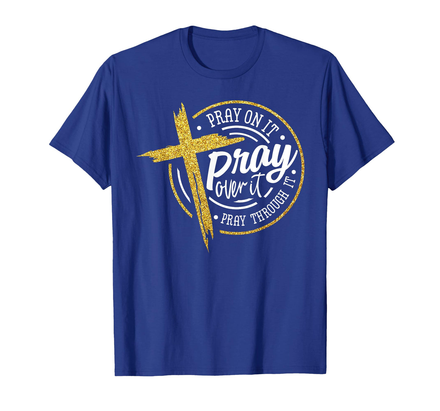Pray On It Pray Over It Pray Through It Christian Jesus T-Shirt