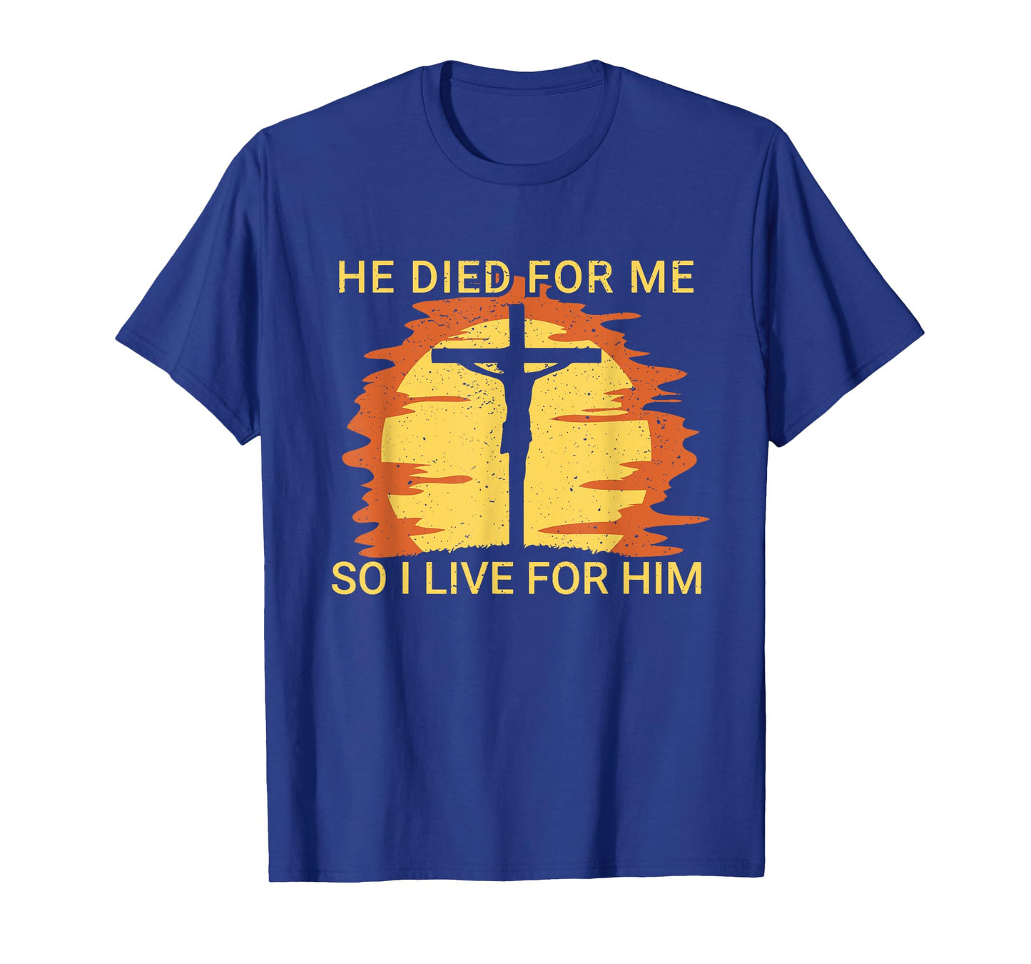 He died for me so I live for him Jesus Cross Faith T-Shirt
