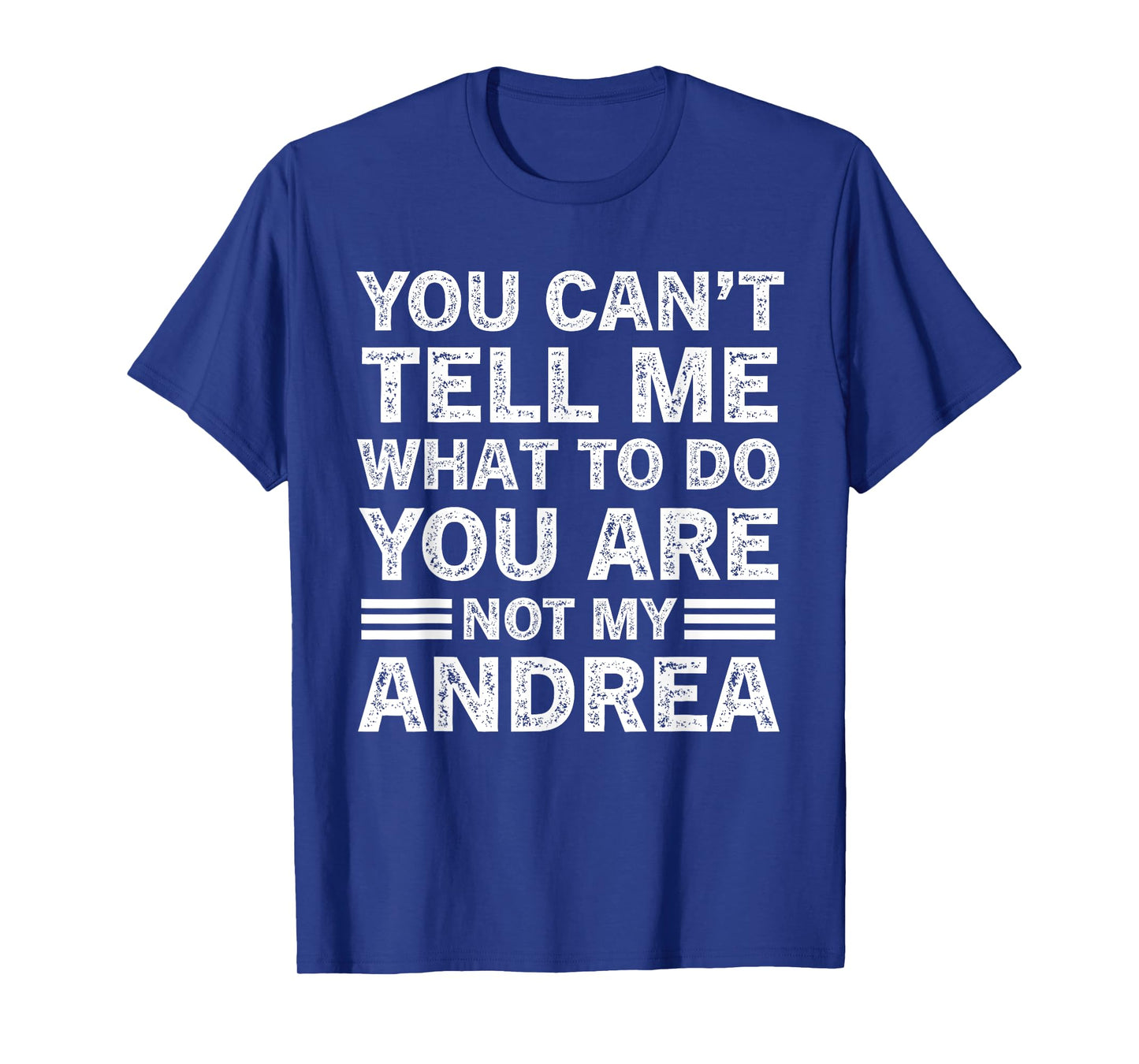 You Can't Tell Me What to Do You are Not My Andrea T-Shirt