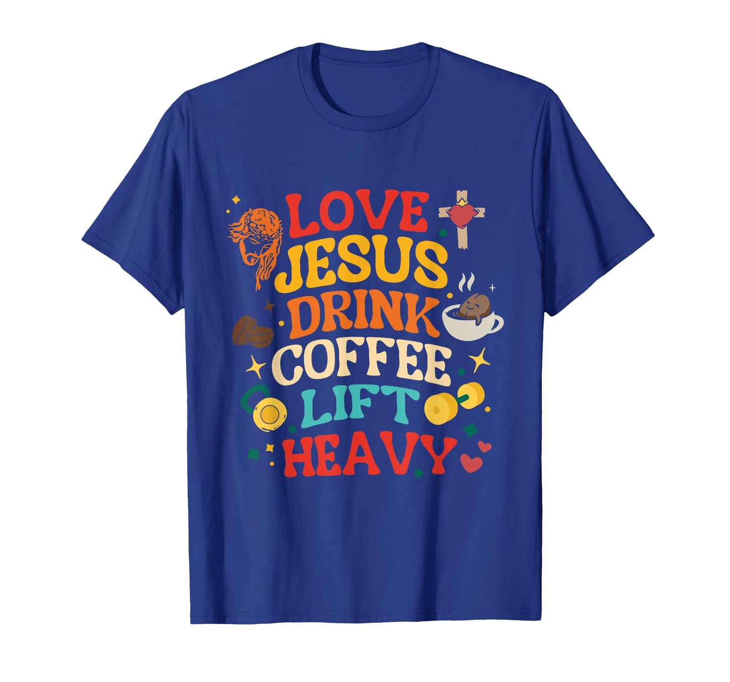 Love Jesus Drink Coffee Lift Heavy Christian Gym Design T-Shirt