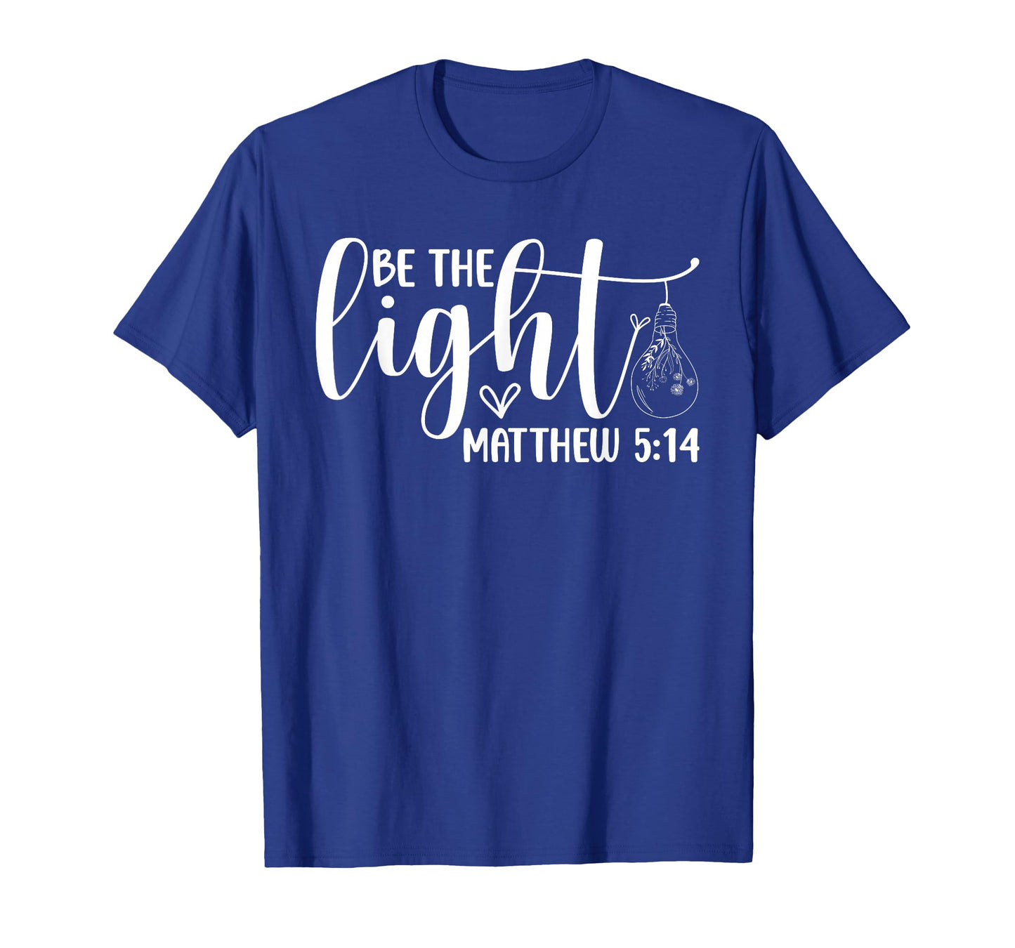 Be The Light Christian - Bible Verse Faith Inspirational T-Shirt