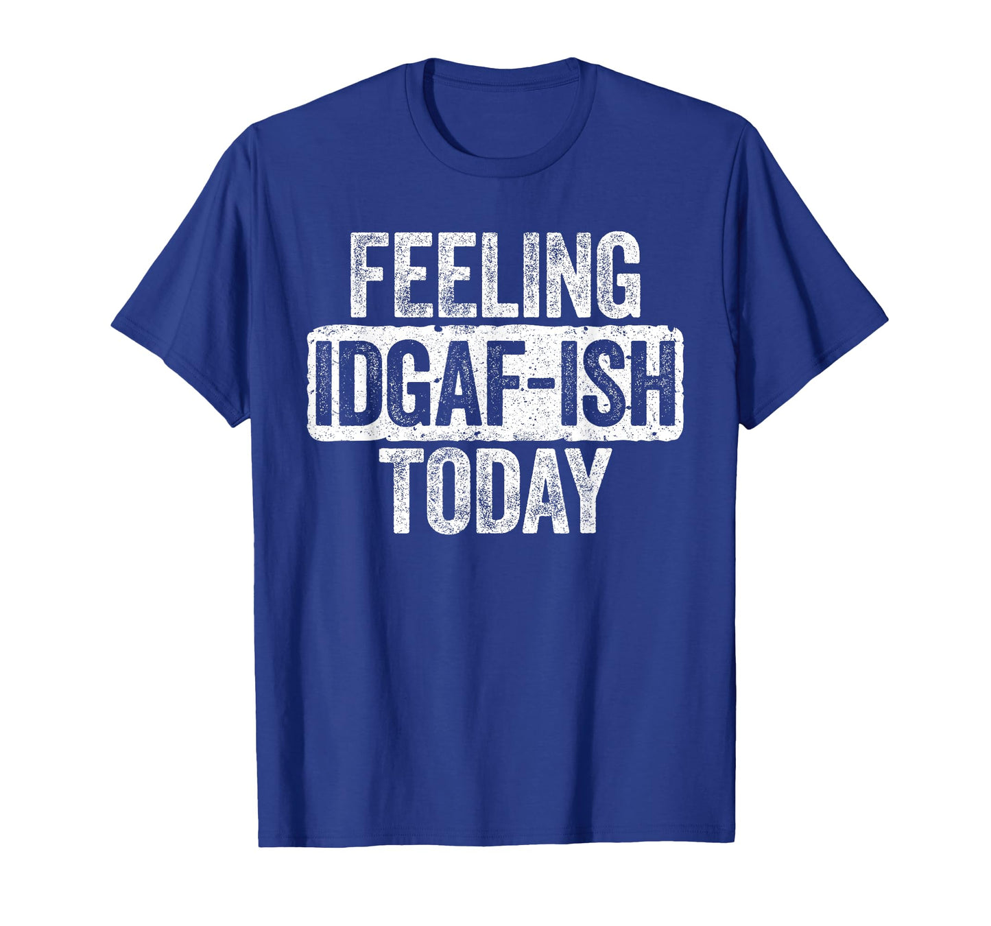 Feeling IDGAF-ish Today T-Shirt Funny Sarcastic Shirt T-Shirt