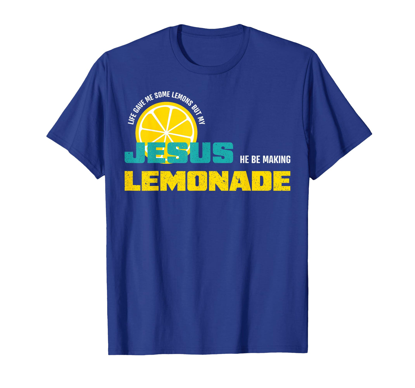 Life Gave Me Some Lemons But My Jesus He Be Making Lemonade T-Shirt