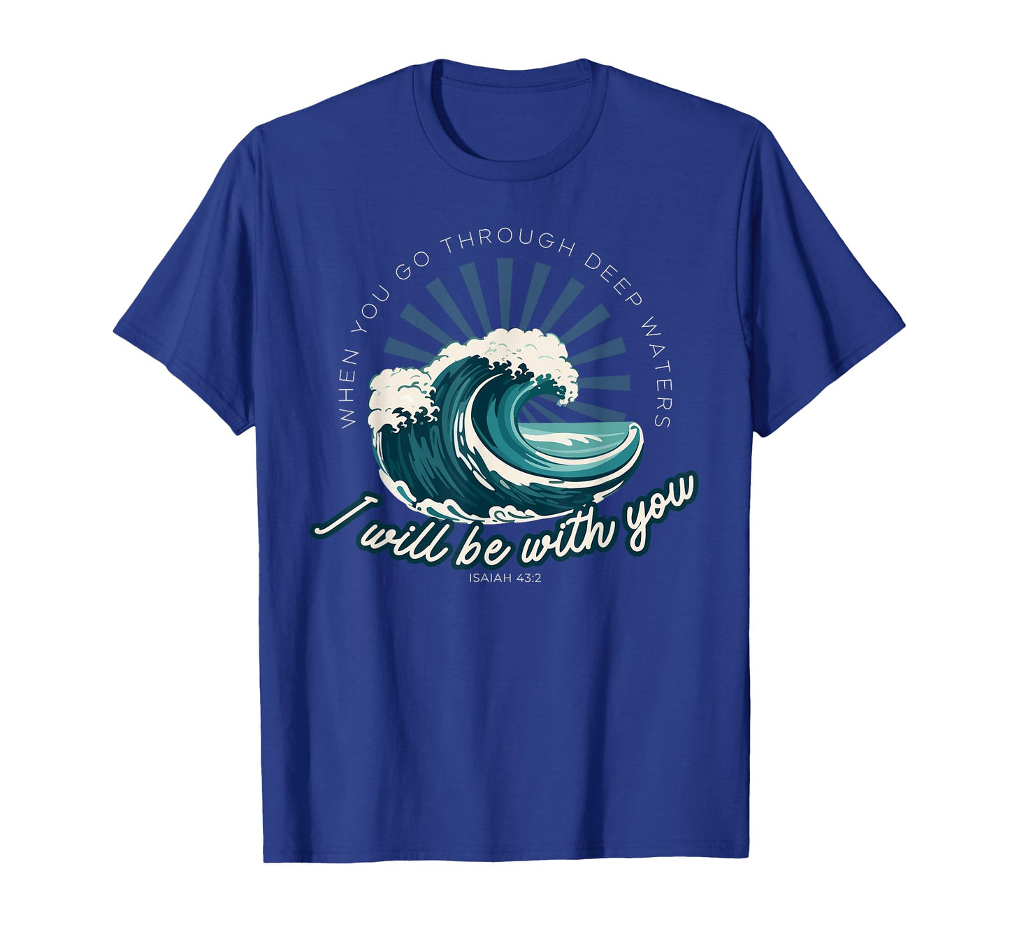 When You Go Through Deep Waters - Isaiah 43:2 Bible Verse T-Shirt
