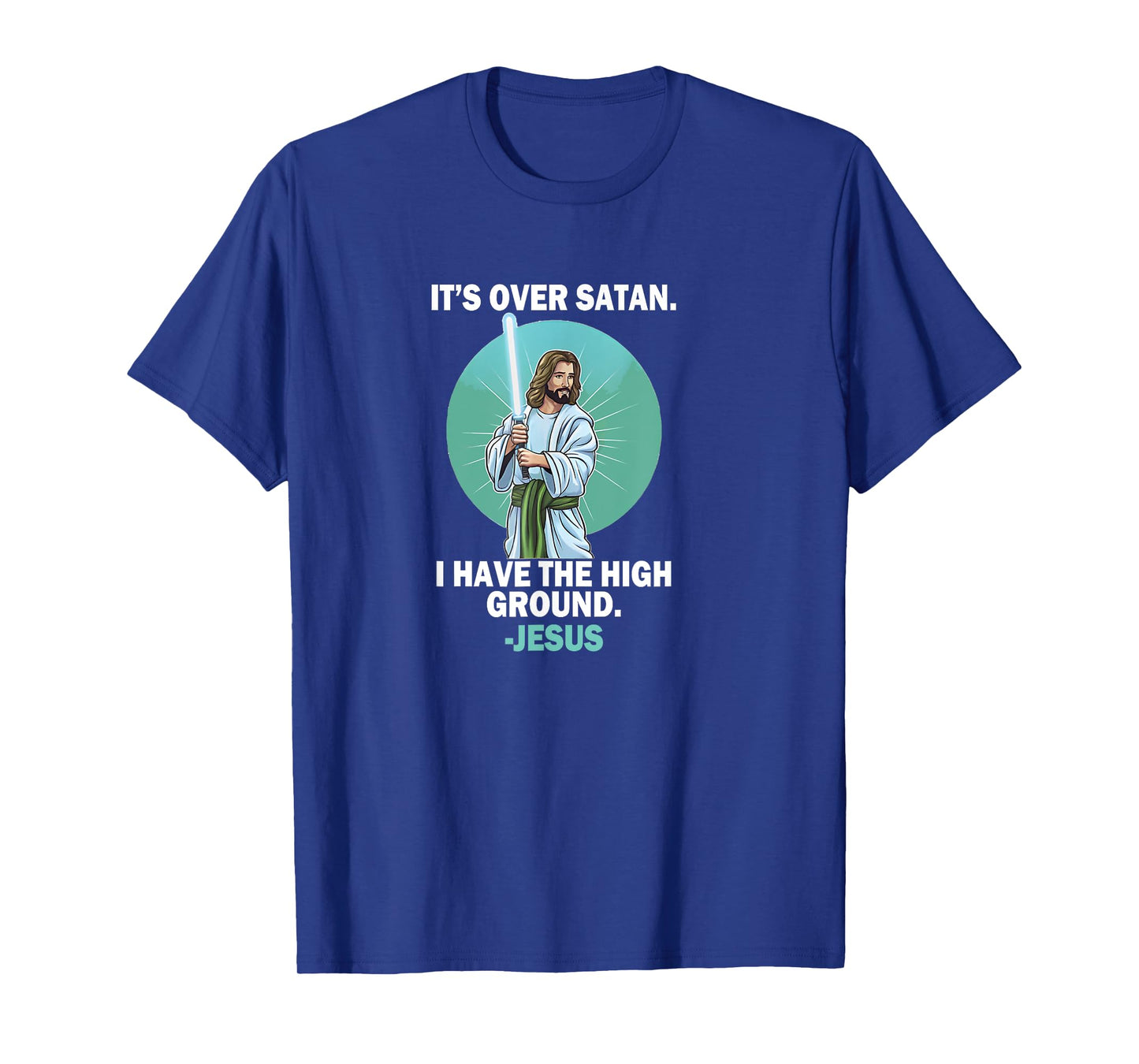 It Is Over Satan I Have High Ground Jesus Faith Bible T-Shirt