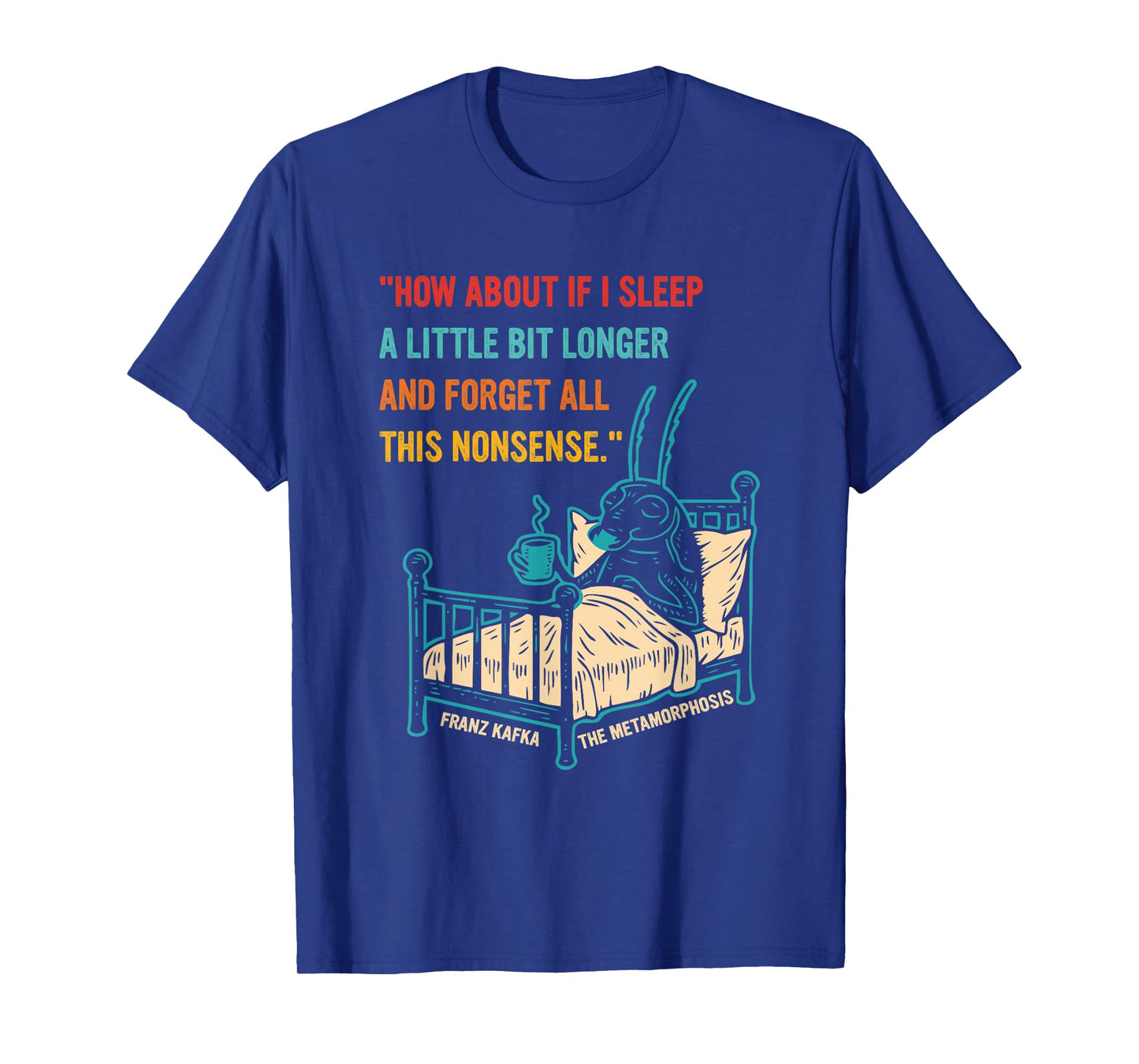 How About If I Sleep A Little Bit Longer and Forget T-Shirt