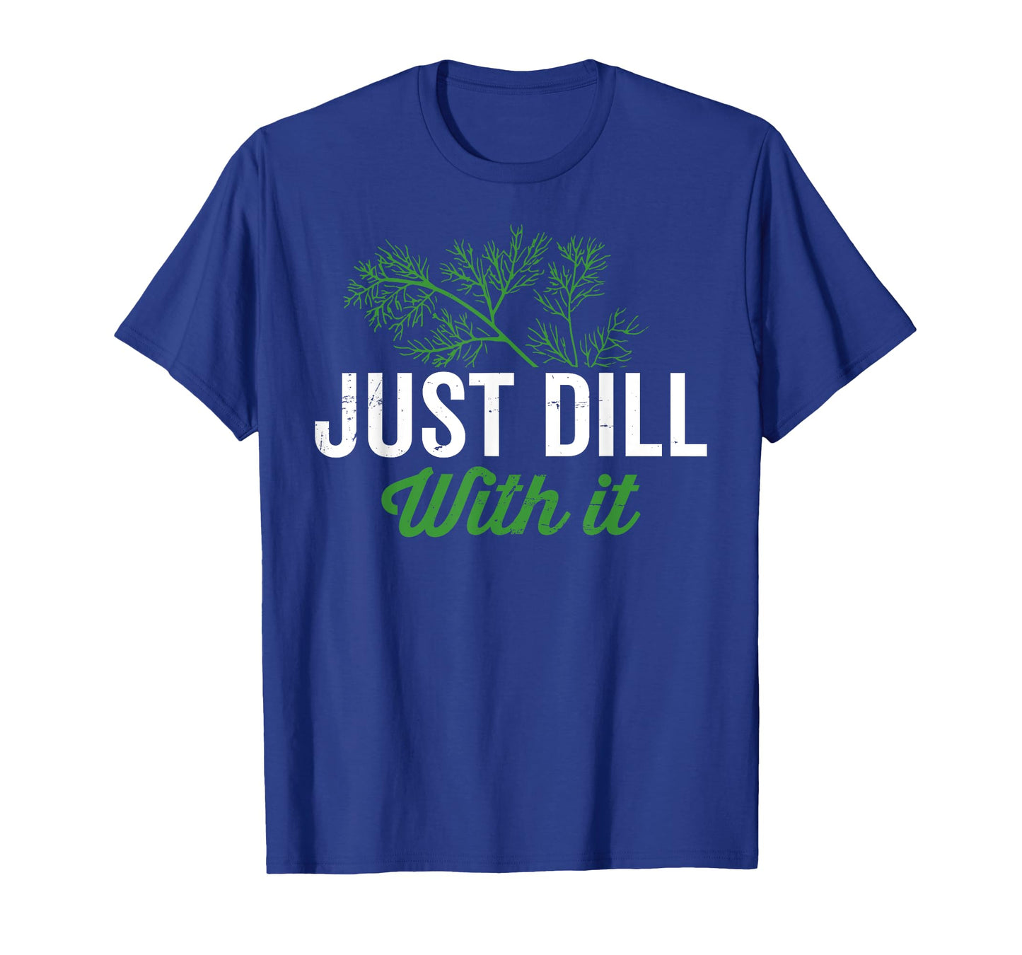 Just dill with it, funny dill herb pun, culinary quotes T-Shirt