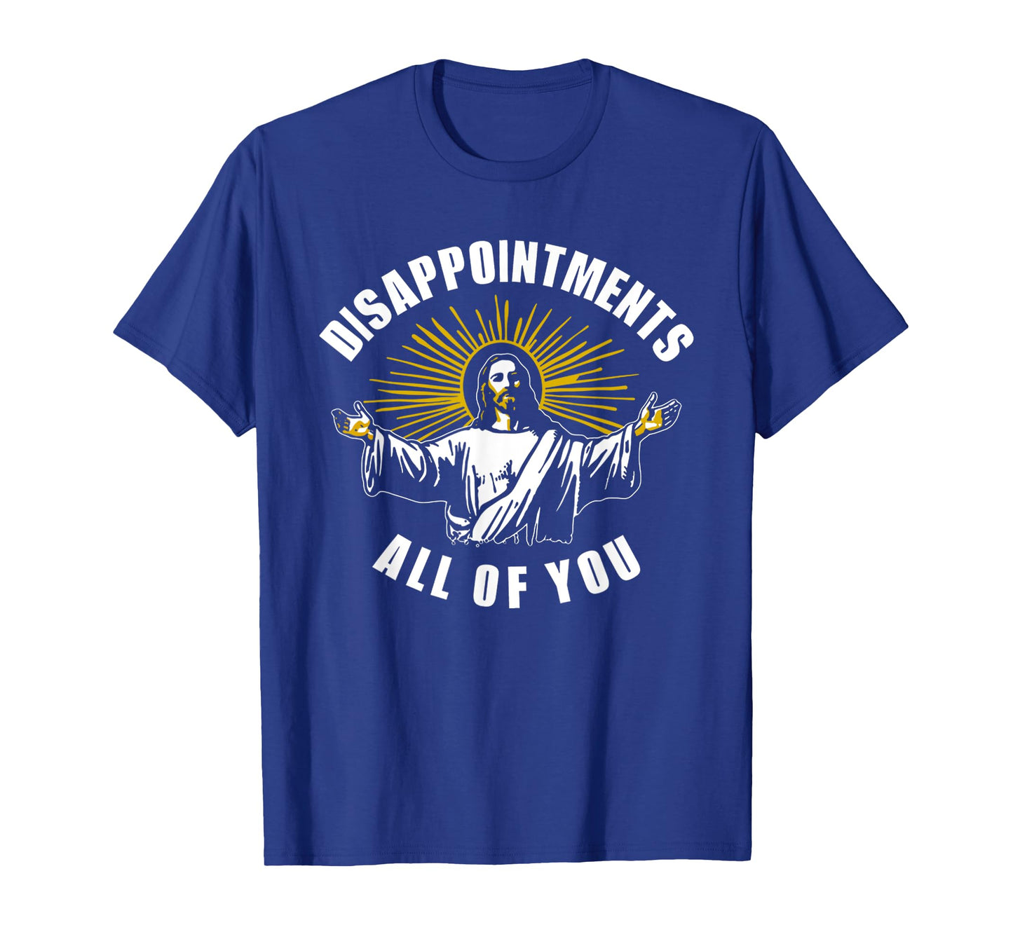 Jesus Disappointments All Of You Humor Christian T-Shirt