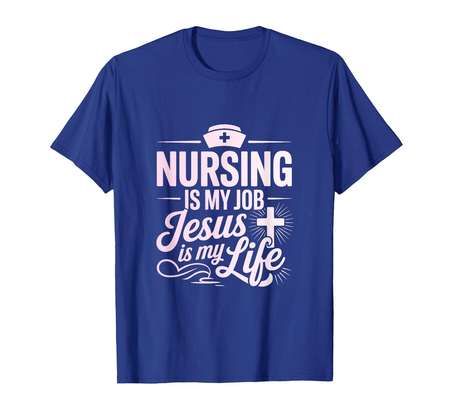 Nursing is My Job Jesus is My Life Christian Nurse T-Shirt