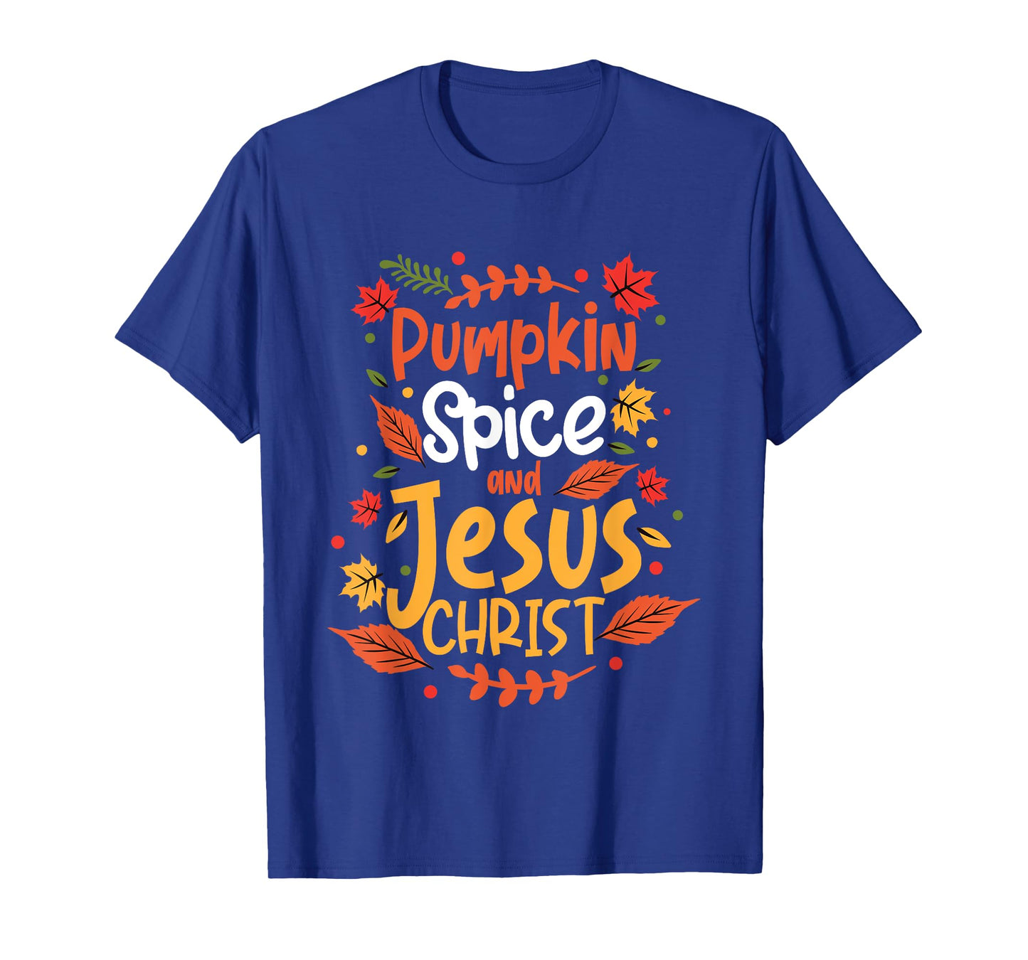Pumpkin Spice And Jesus Christ Thanksgiving T-Shirt
