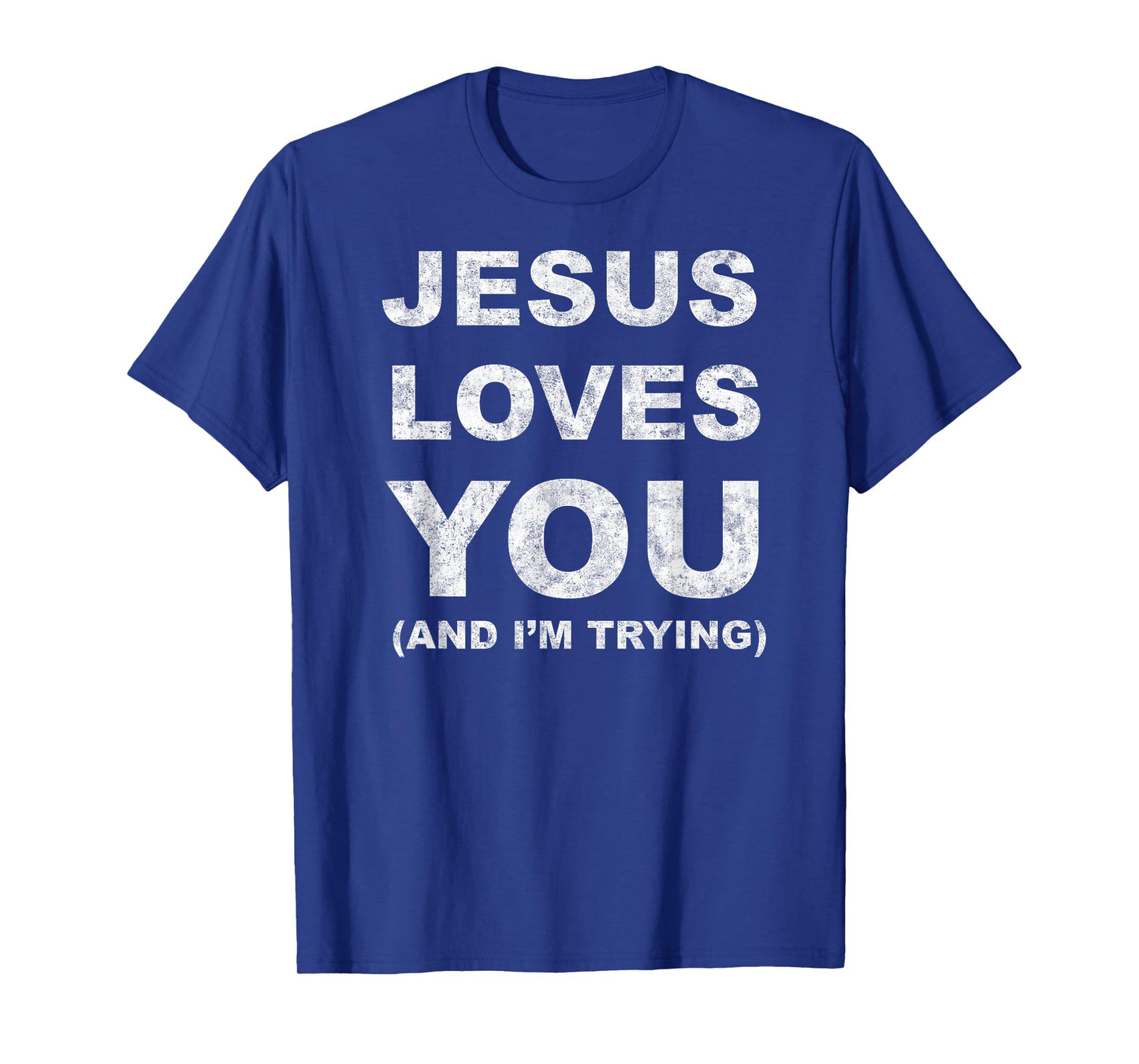 Jesus Loves You Humor Tee Christian Funny And I'm Trying T-Shirt