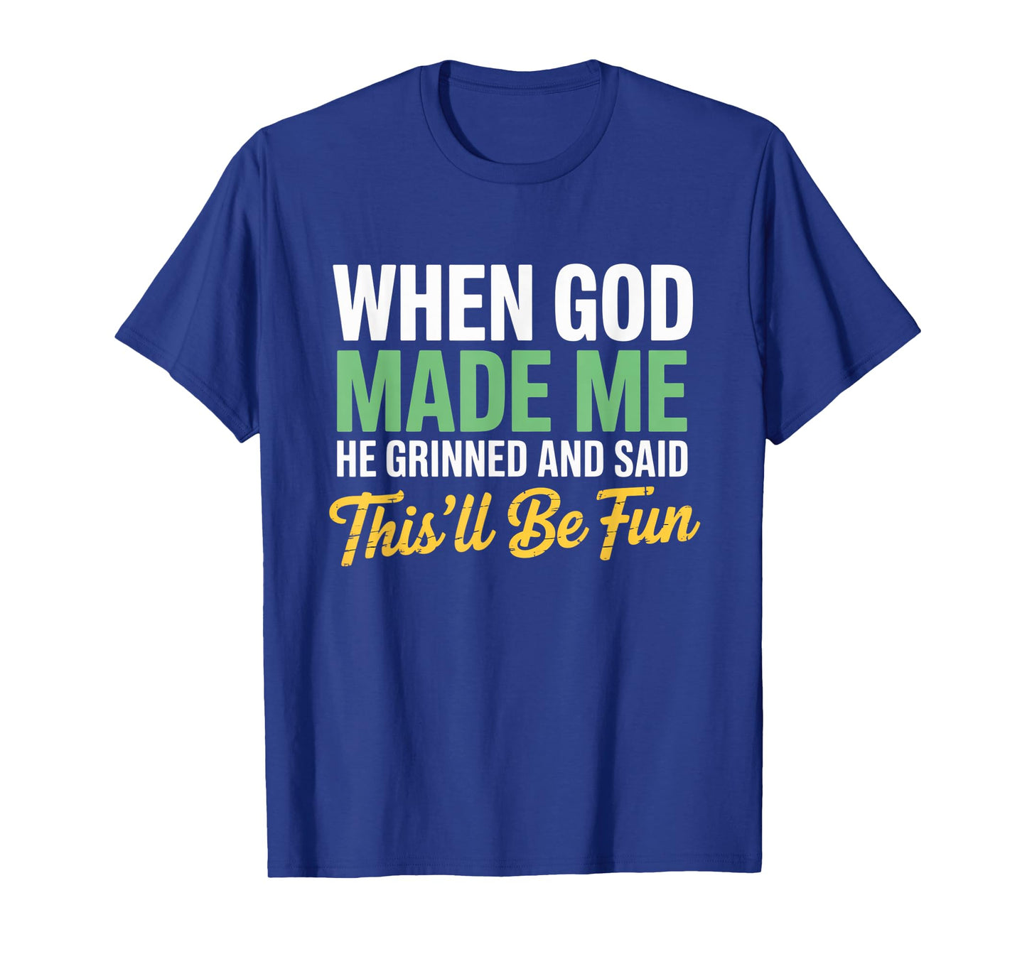 When God Assembled Me He Grinned and Said funny Sarcastic T-Shirt