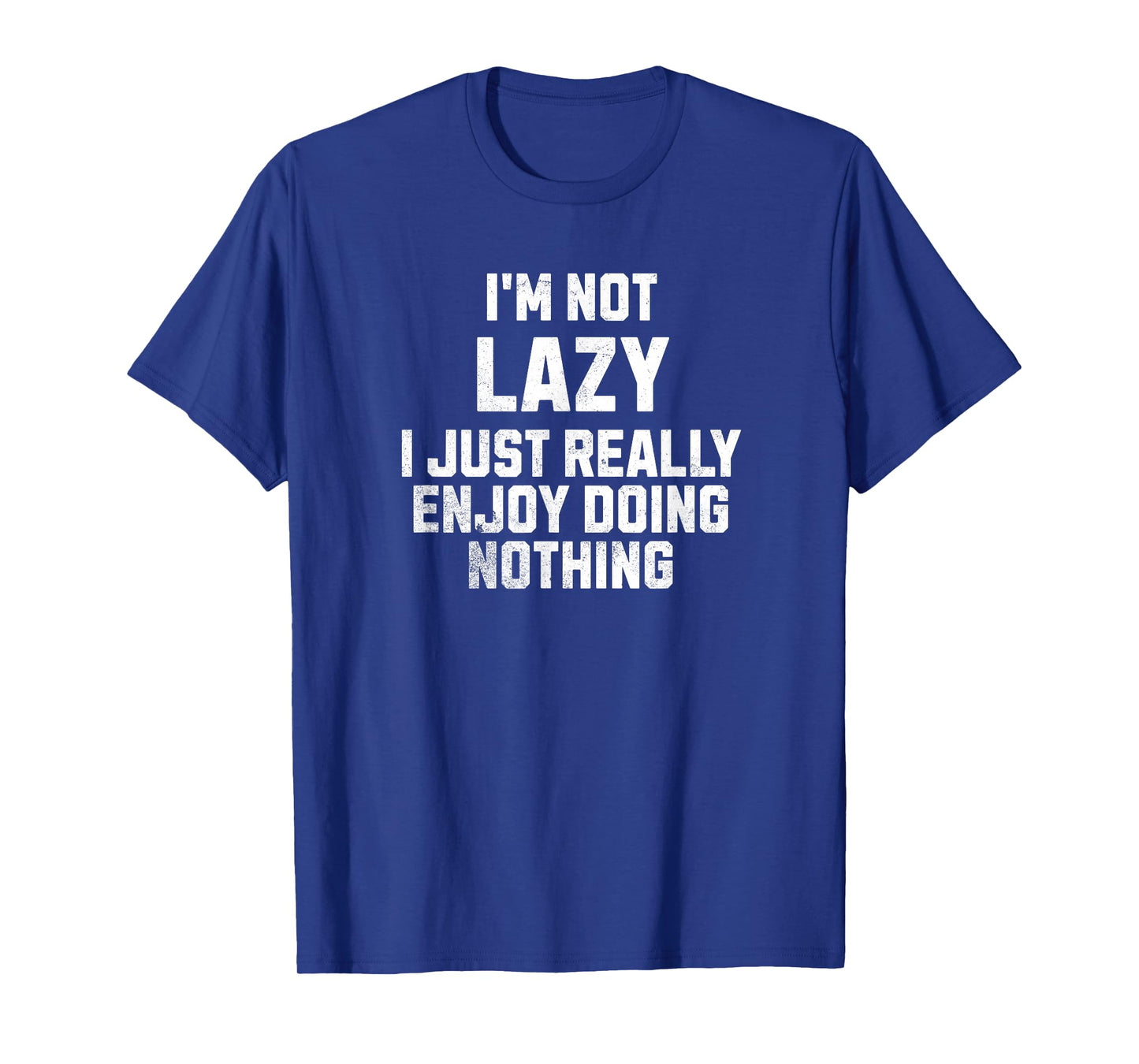 I'm Not Lazy I Just Really Enjoy Doing Nothing T-Shirt