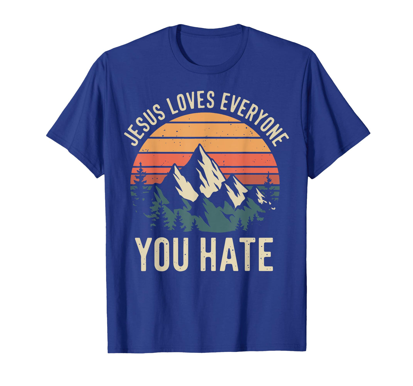 Jesus Loves Everyone You Hate T-Shirt