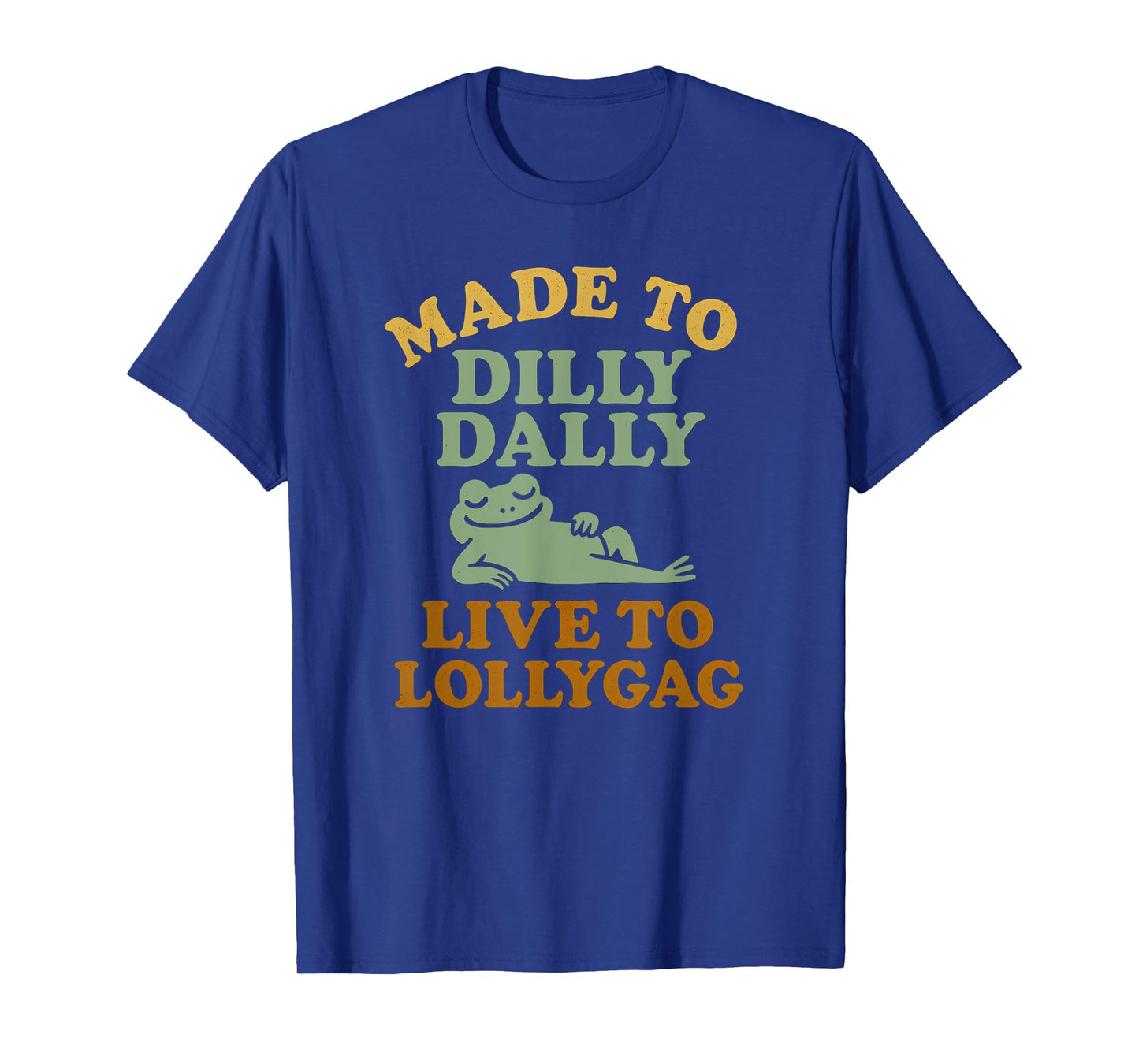 Made To Dilly Dally Live To Lollygag Funny Meme Retro Frog T-Shirt
