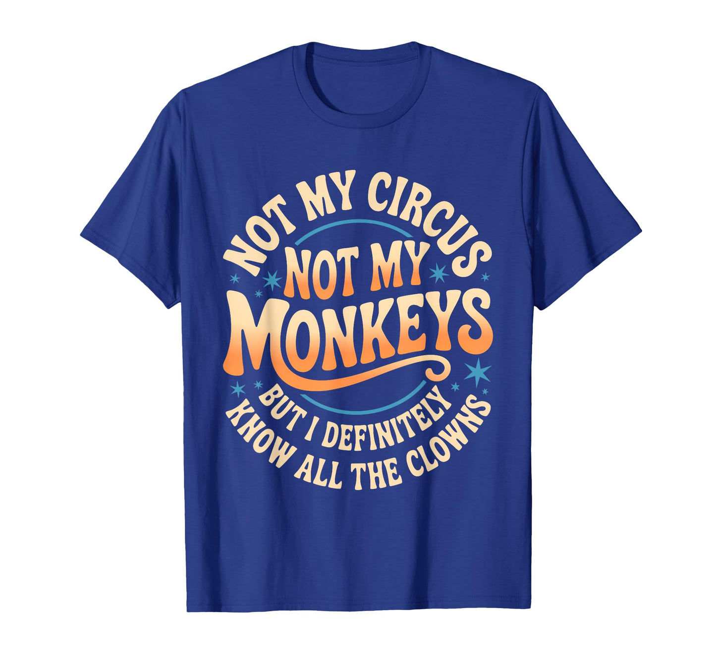 Not My Circus Not My Monkeys Shirt Funny Men Women Clown T-Shirt