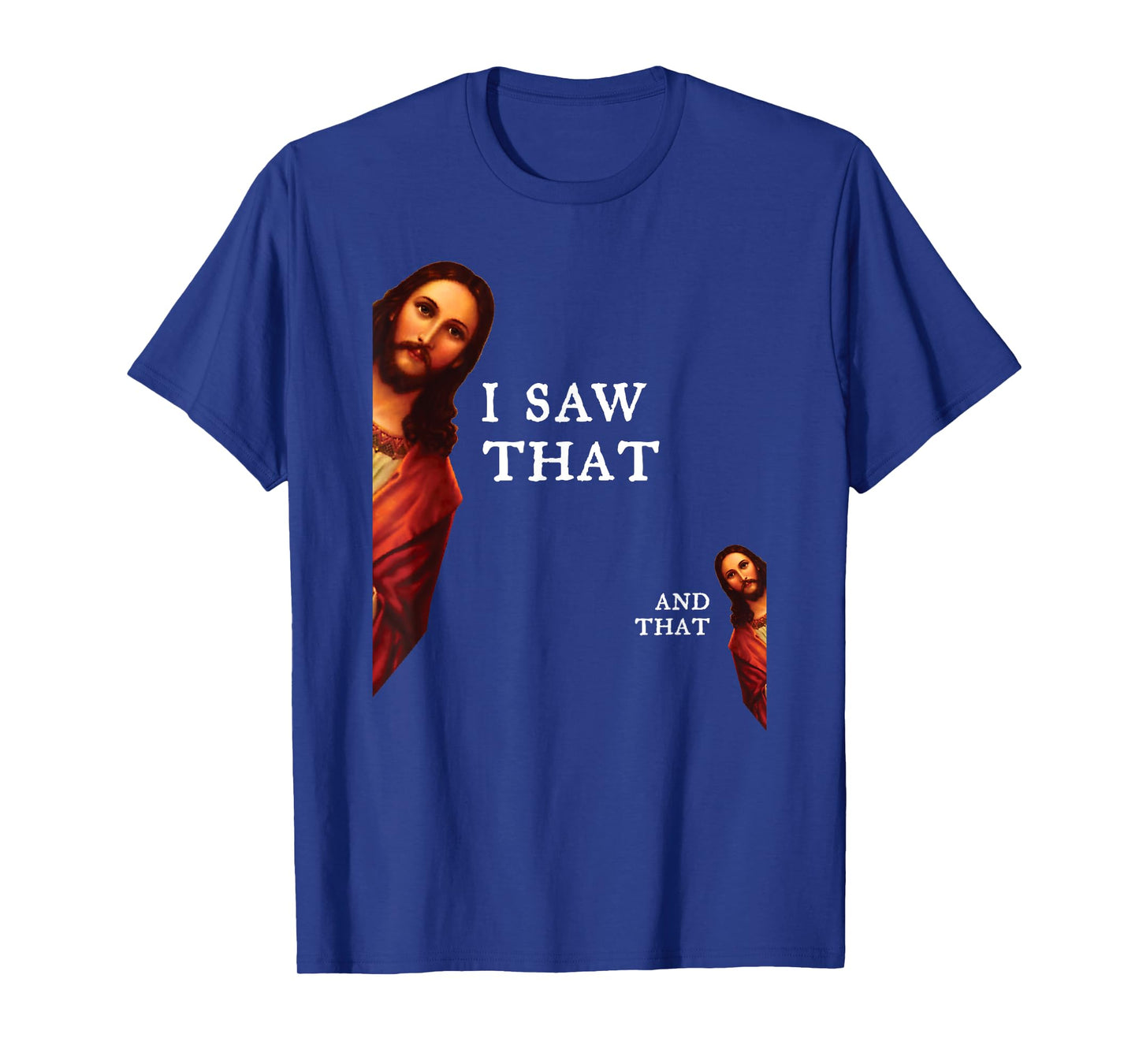 Funny Jesus Bible Best Joke Quote - I Saw That, And That T-Shirt