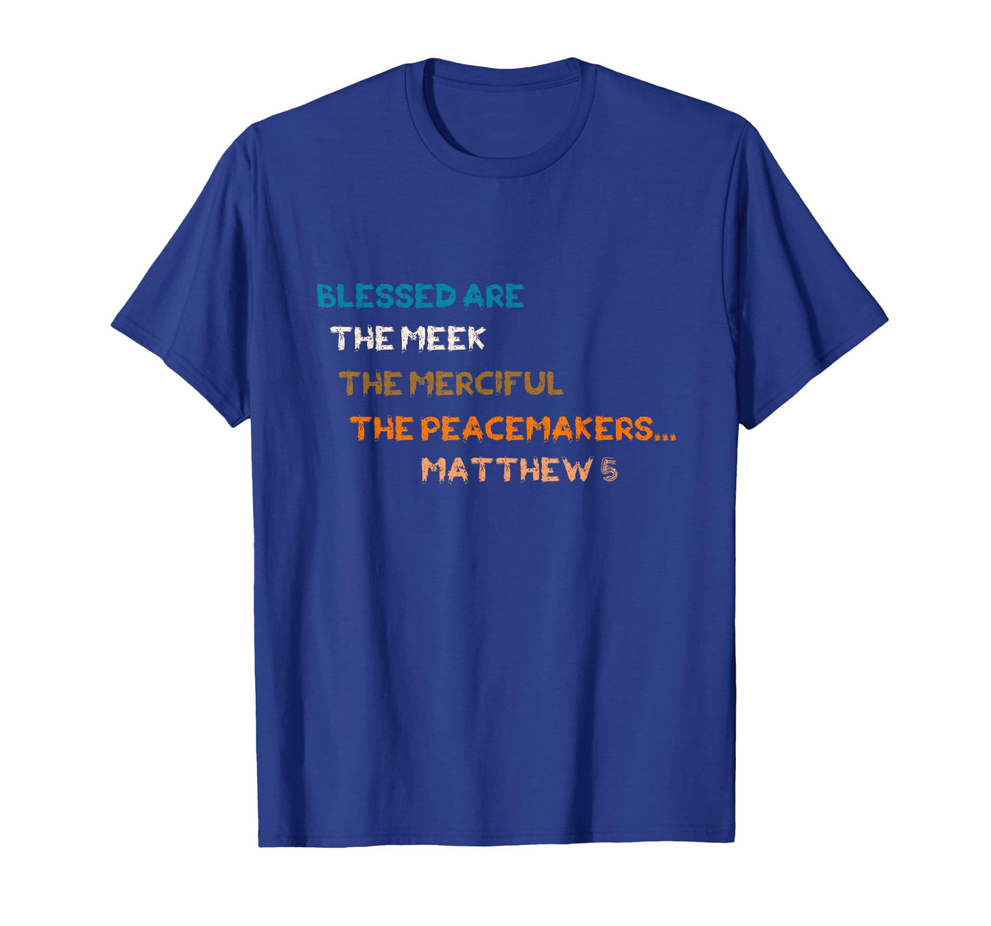 Blessed are The Meek Merciful Peacemakers Matthew 5 T-Shirt