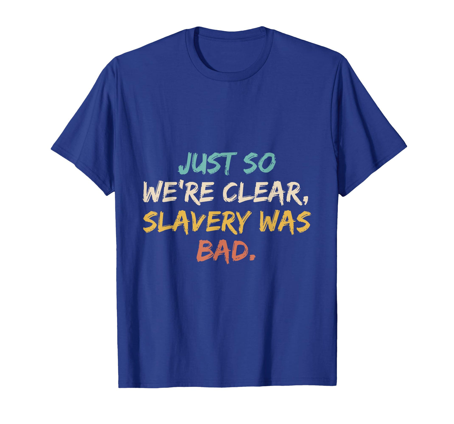 Just So We're Clear, Slavery was Bad Funny Saying T-Shirt