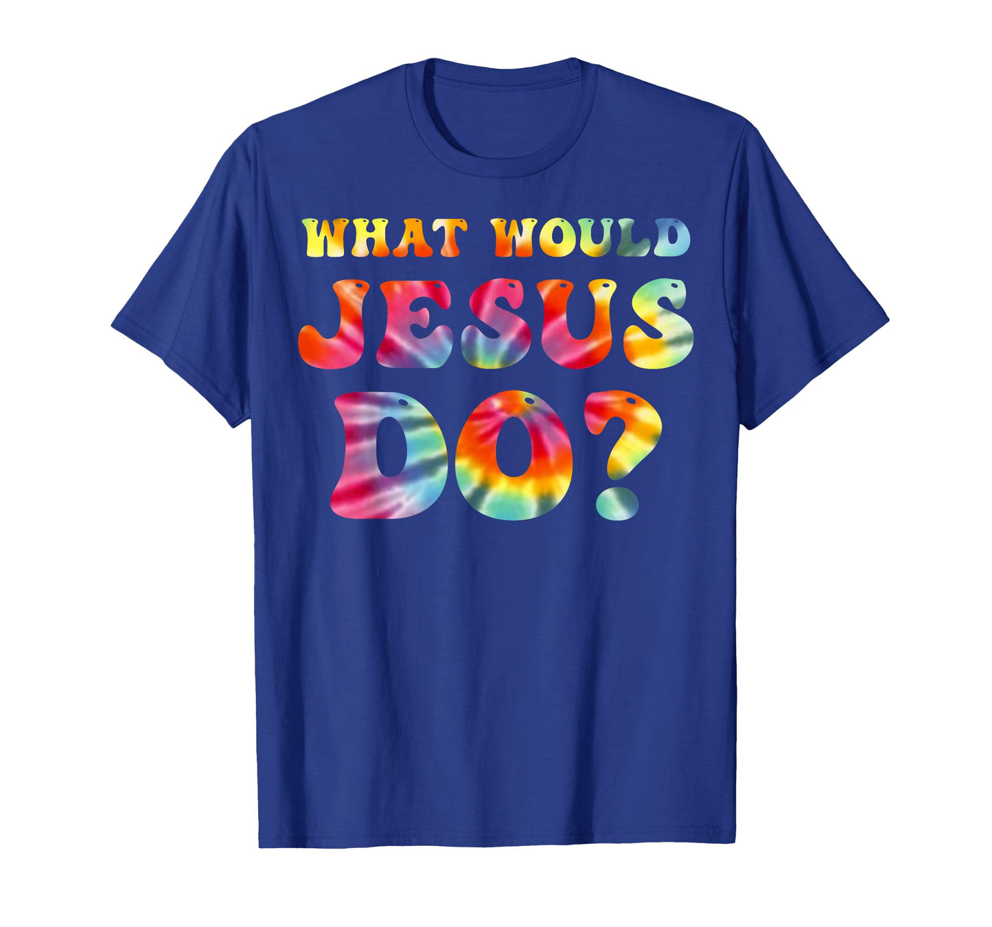 What Would Jesus Do Tie Dye Christian Faith Lord T-Shirt