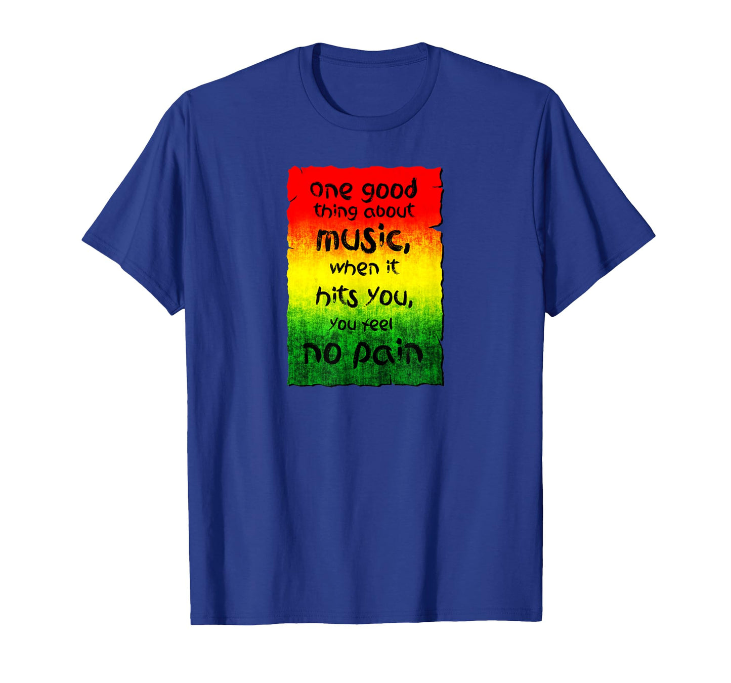 One Good Thing About Music When It Hits You You Feel No Pain T-Shirt