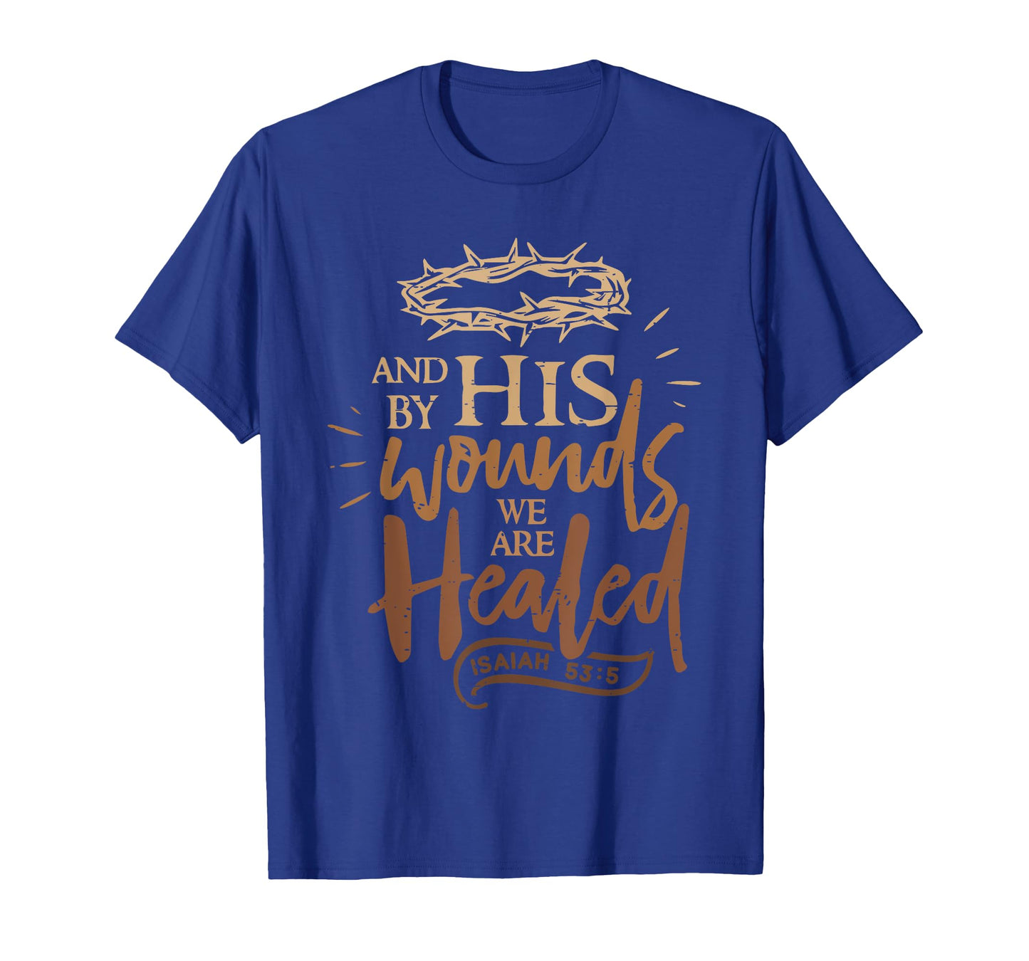 And By His Wounds We Are Healed Funny Bible Verse Christian T-Shirt