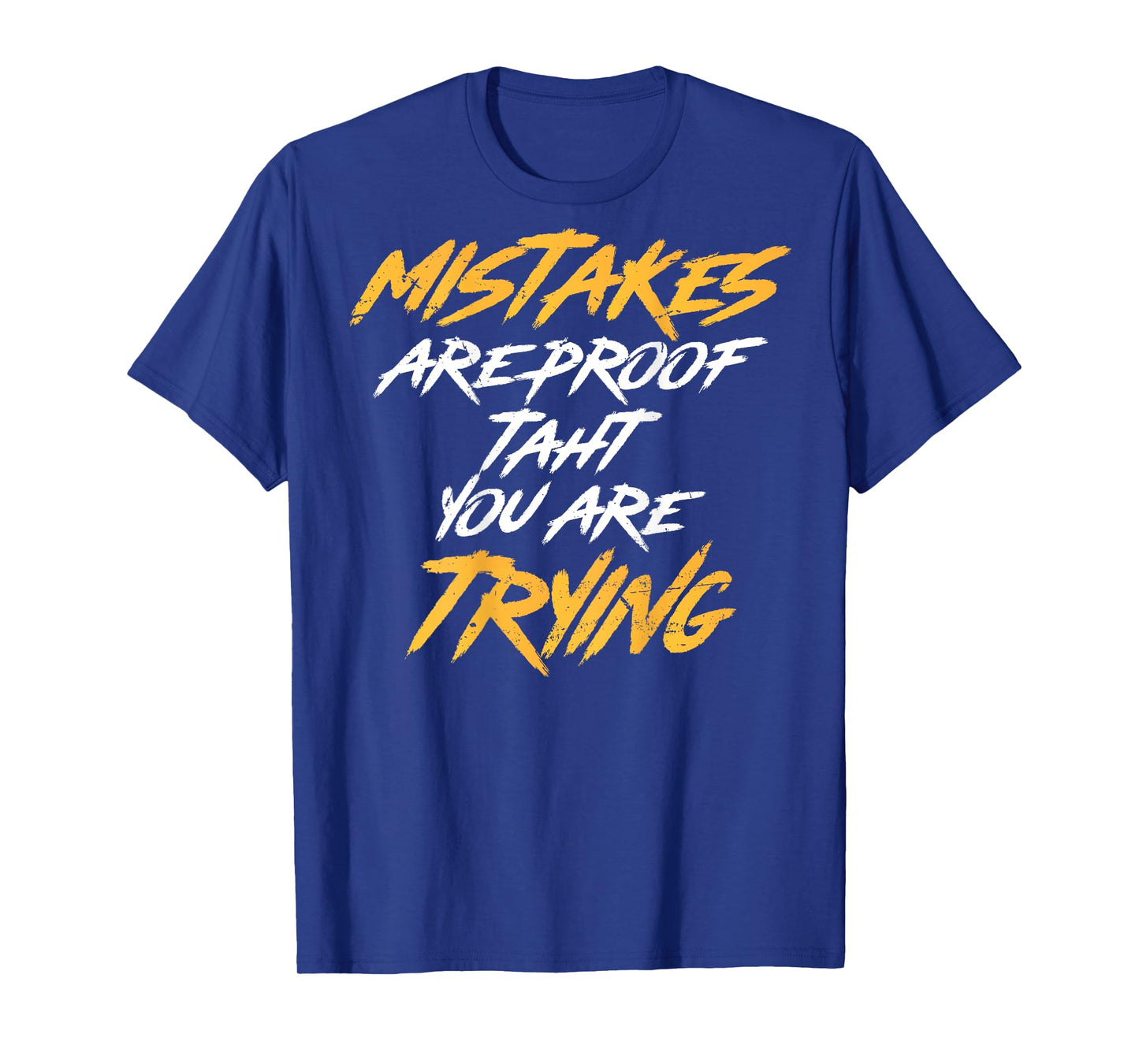Motivational Saying Mistakes Are Proof That You're Trying T-Shirt