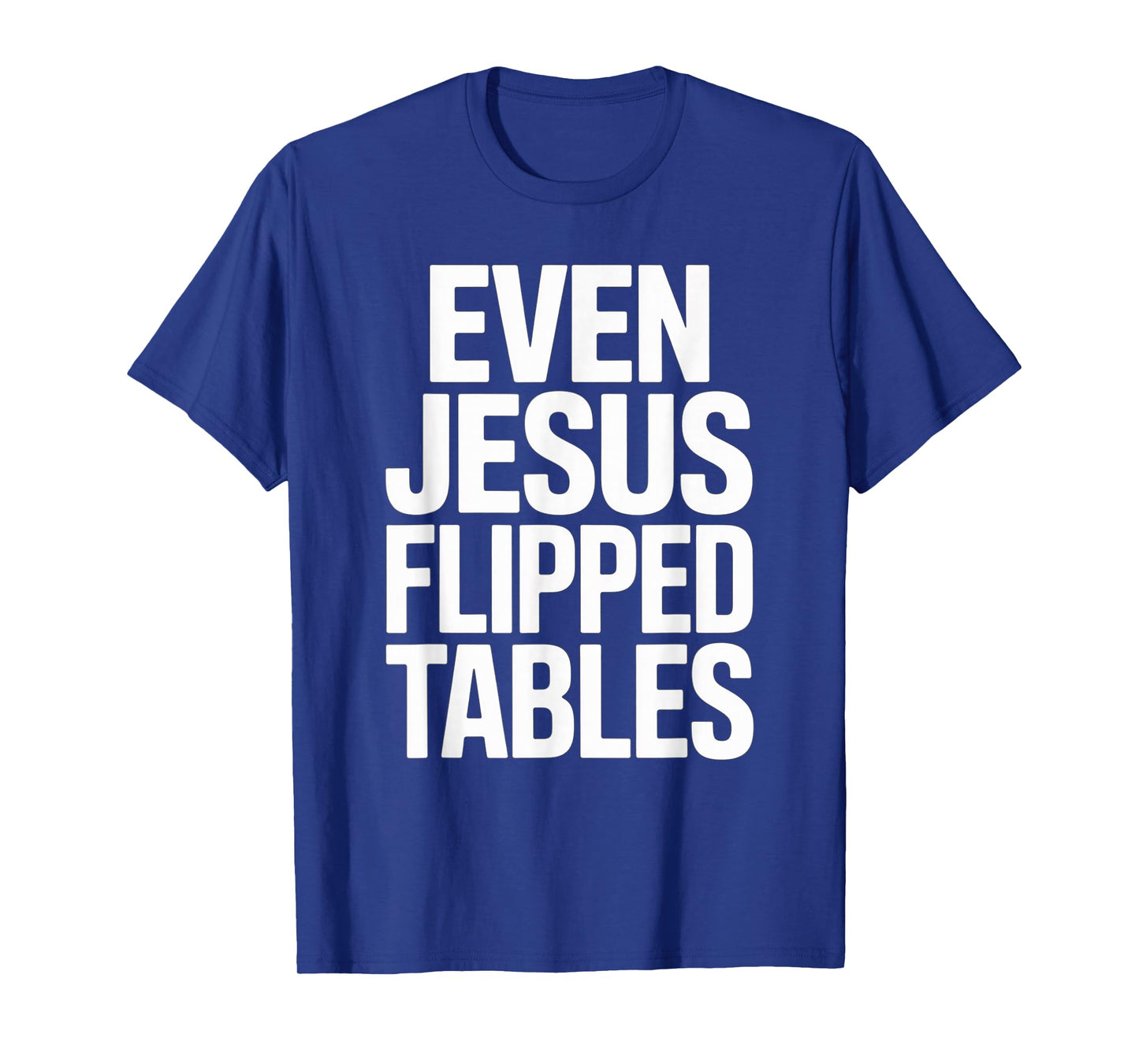 Even Jesus Flipped Tables Funny Jesus Lovers Christian T-Shirt