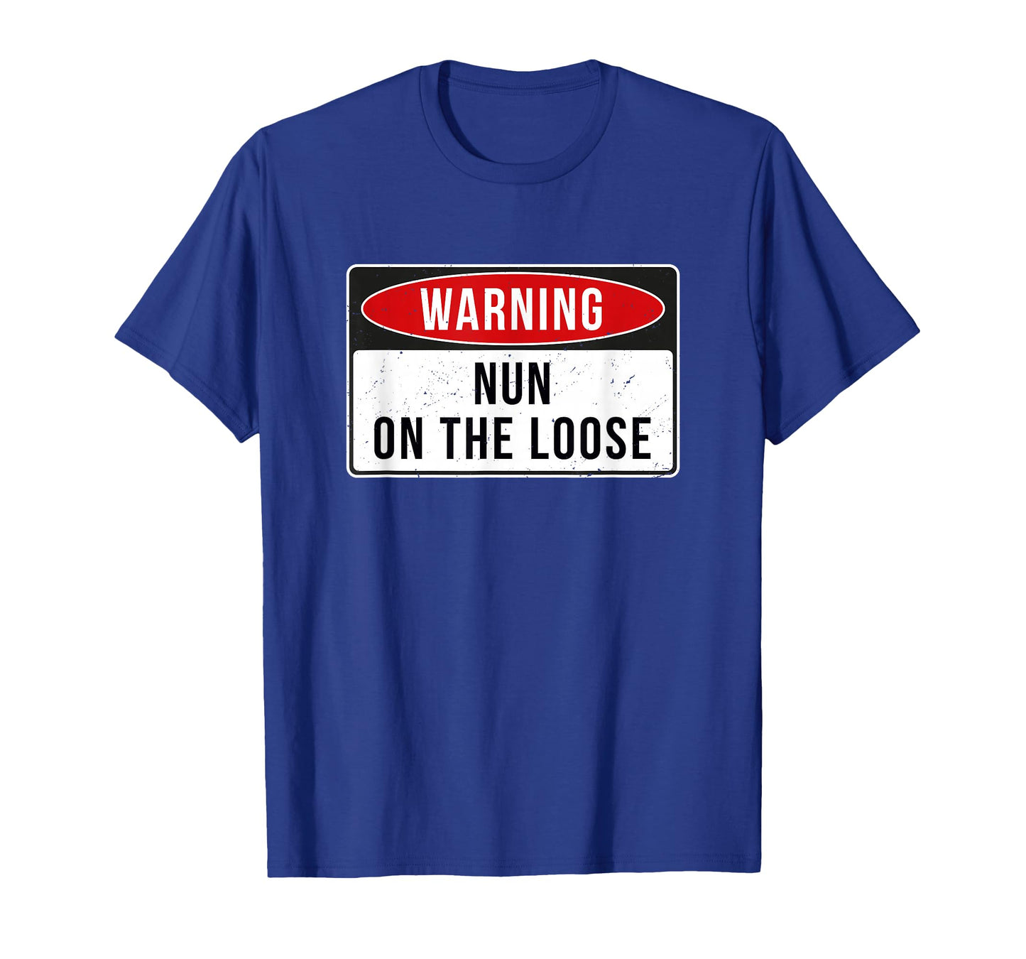 Warning Sign - Nun On The Loose Funny Job Quote T-Shirt