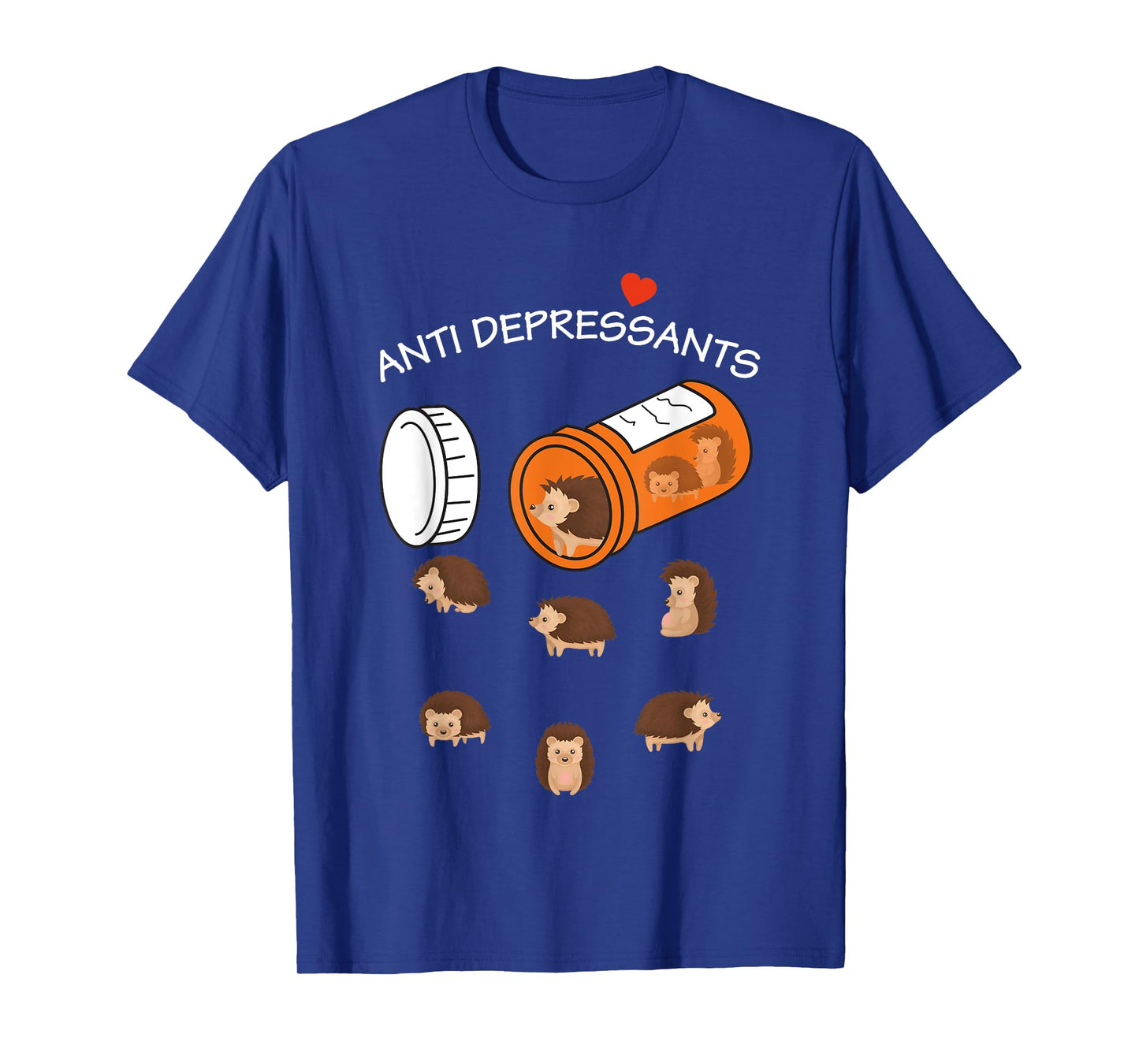 Antidepressant Hedgeho Funny for men women T-Shirt
