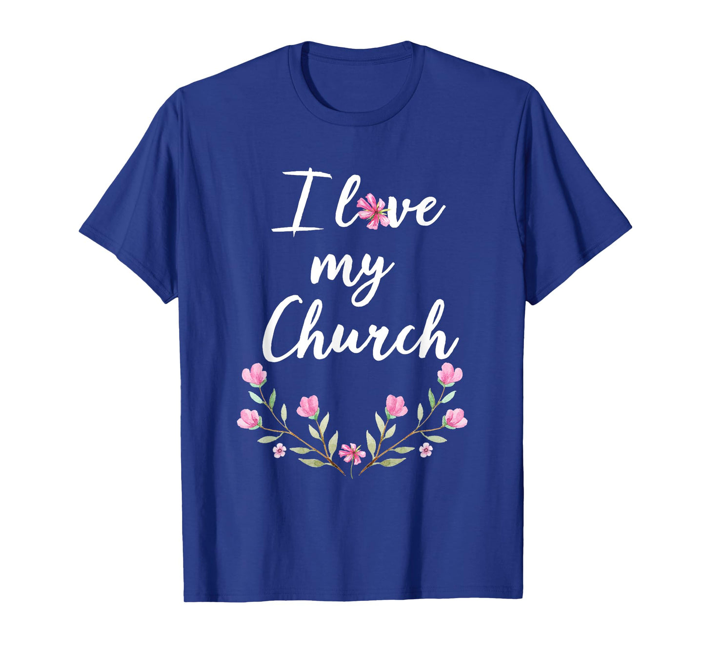 I love my Church T Shirt Cute Pink Flowers for Women T-Shirt