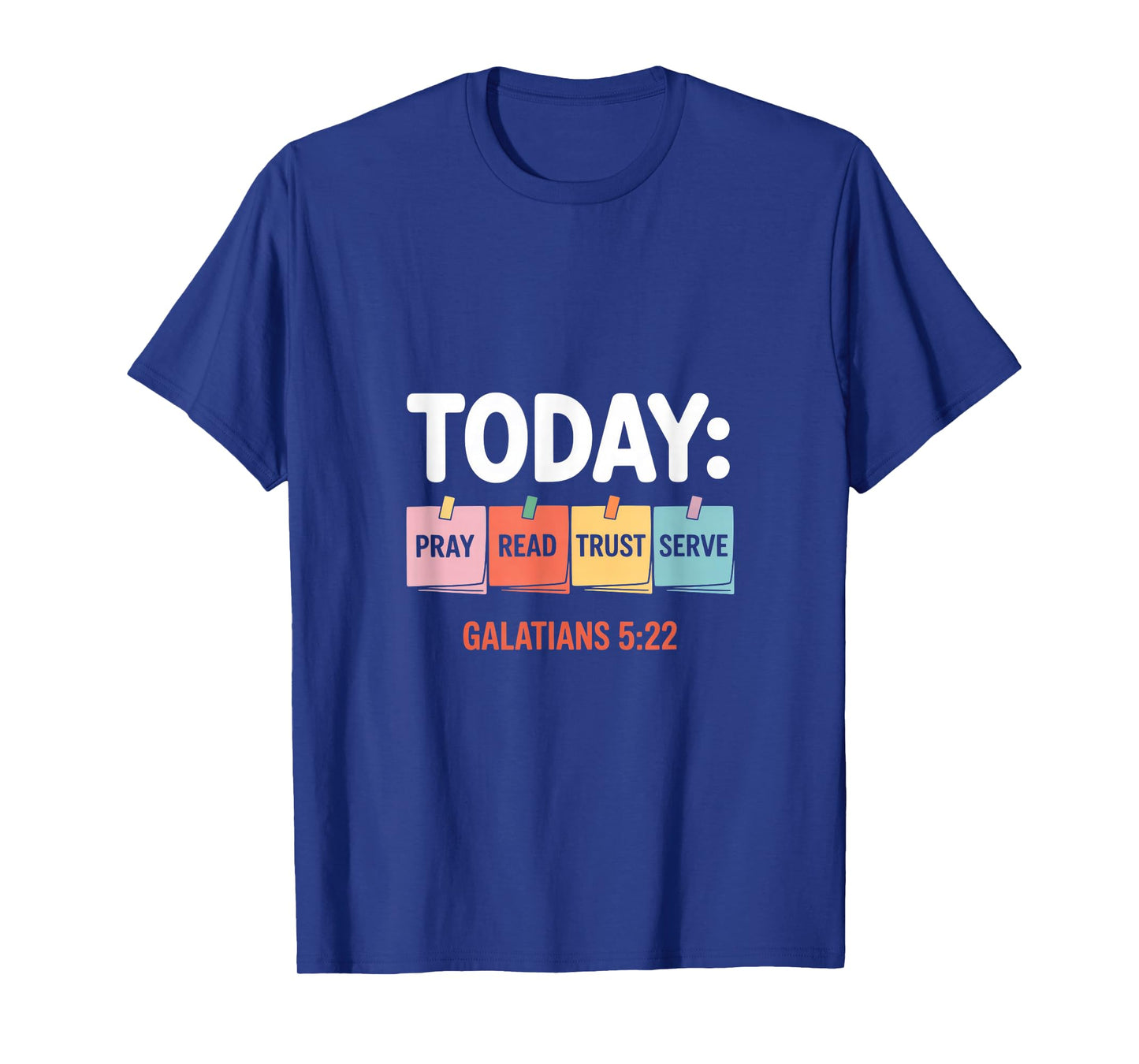 Today Pray Read Trust Serve Galatians 5 22 T-Shirt