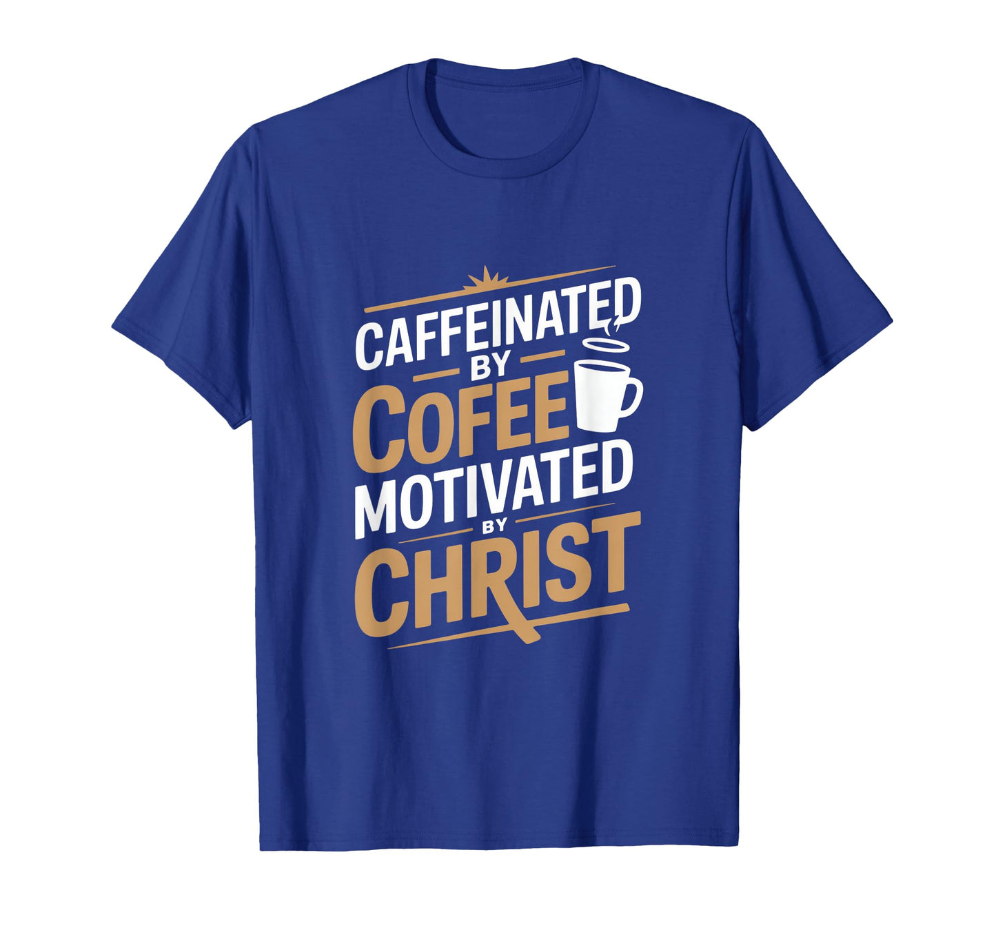 Caffeinated By Coffee Motivated By Christ T-Shirt