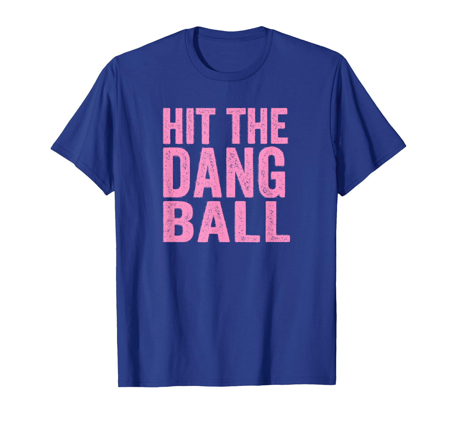 Hit The Dang Ball Baseball Funny Player Design T-Shirt
