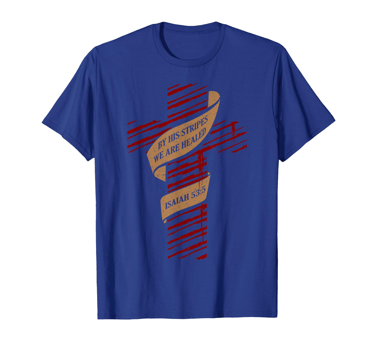 By His Stripes We Are Healed Isaiah 53:5 - Christian T-Shirt T-Shirt