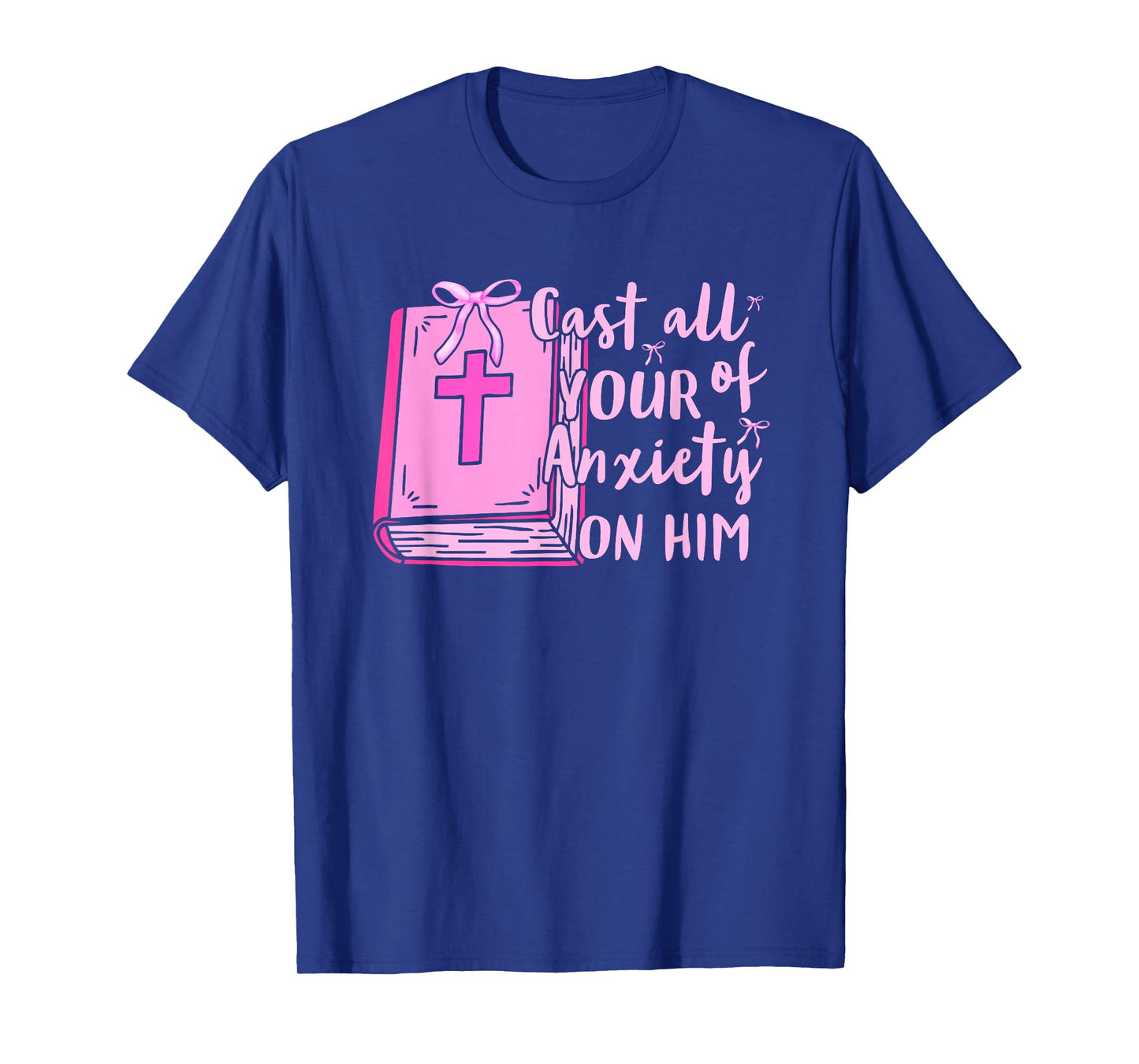 Cast All of Your Anxiety On Him Faith Quote Design T-Shirt
