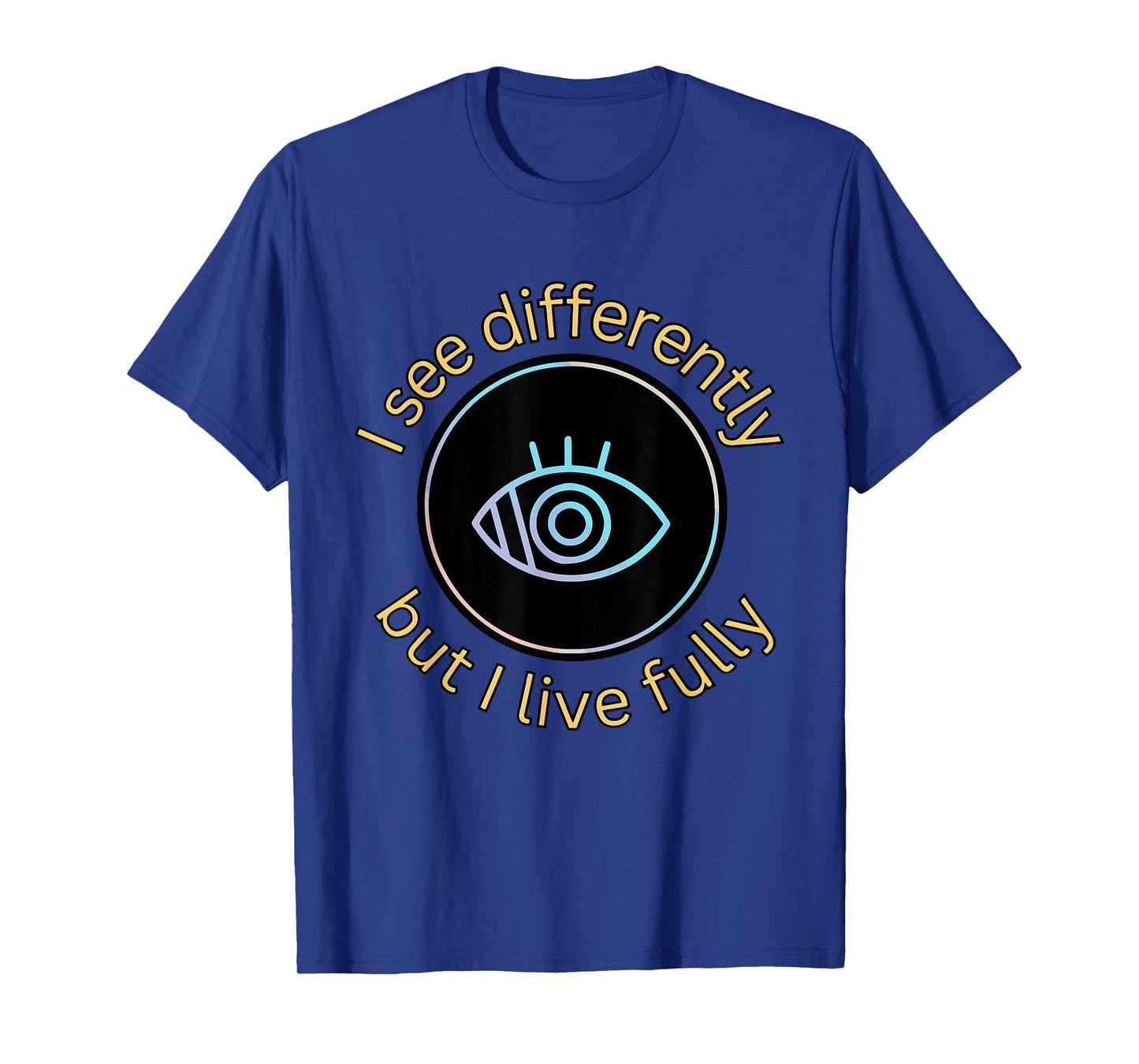 See Differently But I Live Fully Low Vision Awareness Quote T-Shirt