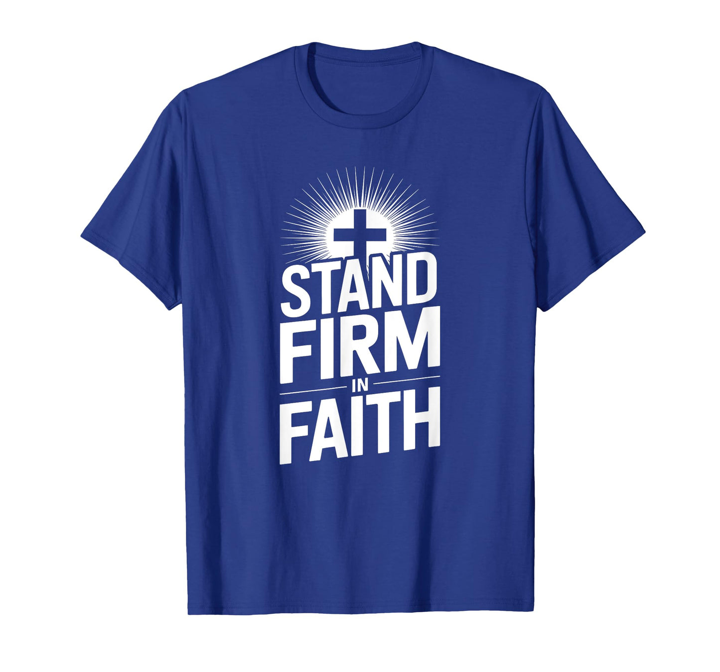 Stand Firm in Faith Christian Message Powerful Bold T-Shirt