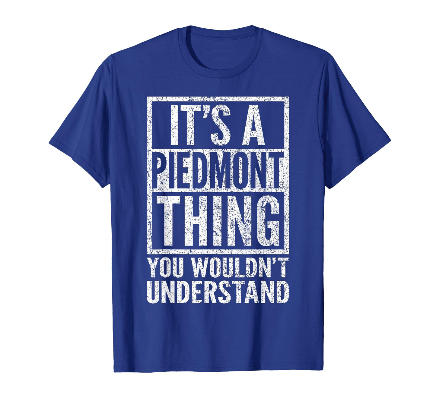 A Piedmont Thing You Wouldn't Understand - Piedmont's Saying T-Shirt