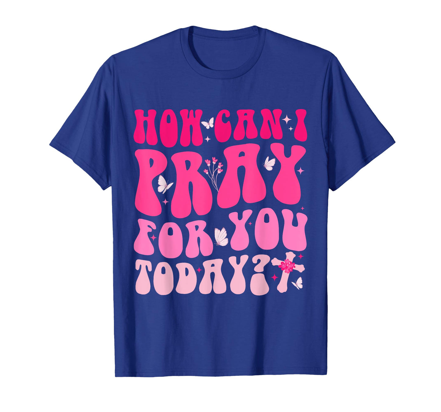 How Can I Pray For You Today Jesus Cross Christian Prayer T-Shirt