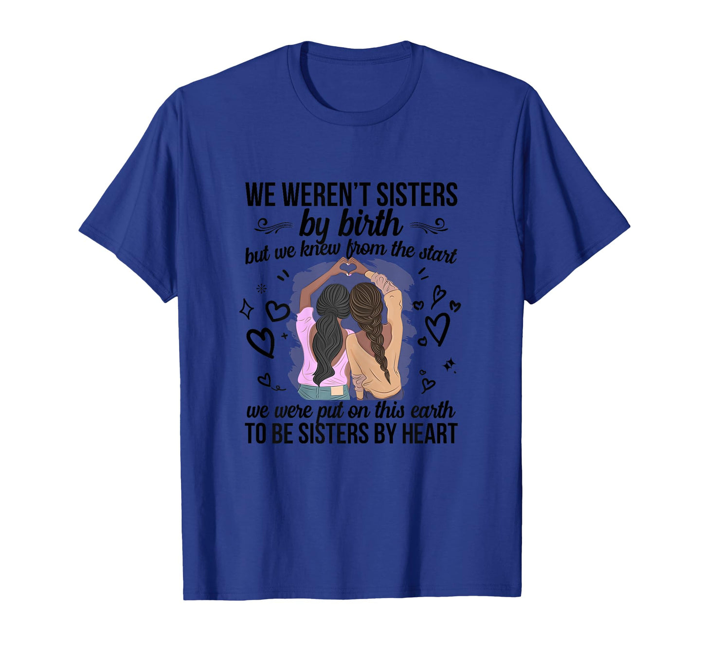 We Weren't Sisters By Birth But We To Be Sisters By Heart T-Shirt