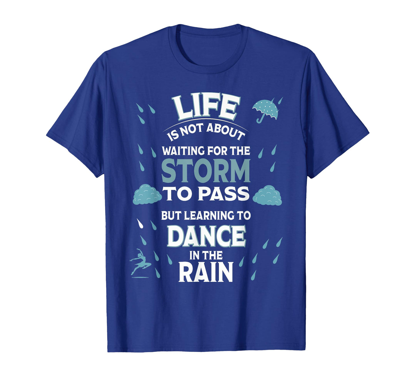 Life is Not About Waiting for The Storm to Pass Dance Rain T-Shirt