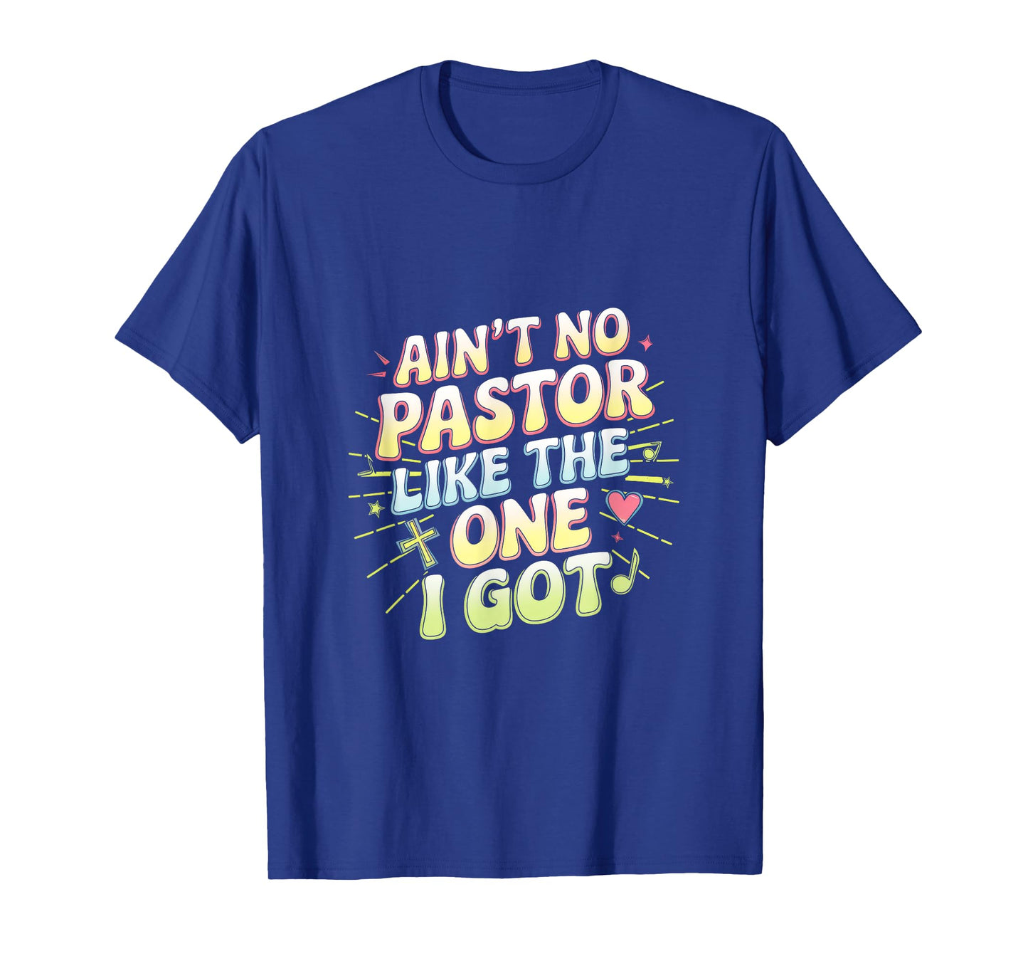 Ain't No Pastor Like The One I Got - The-one I Got T-Shirt