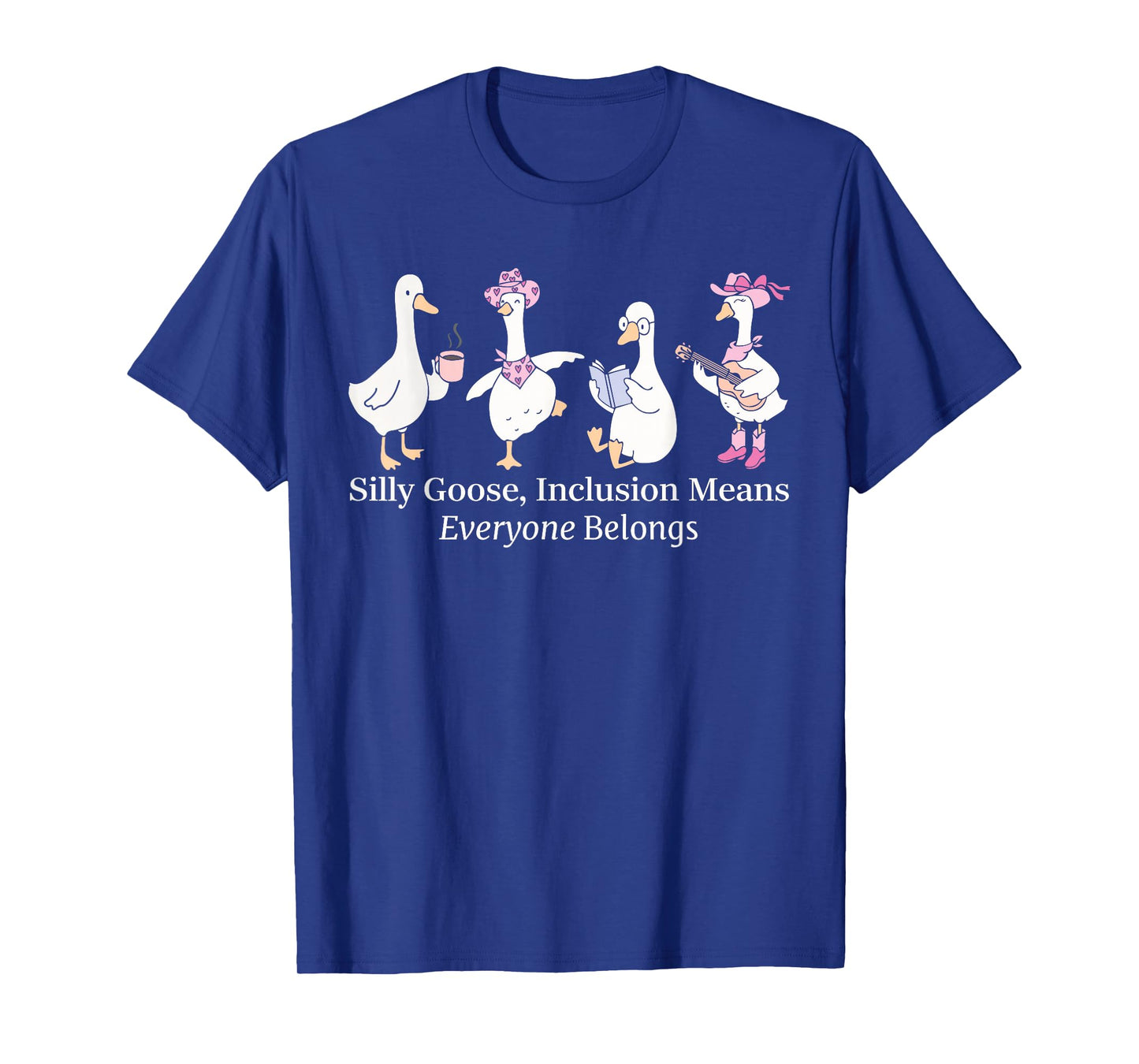 Silly Goose Inclusion Means Everyone Belongs Funny Quote T-Shirt
