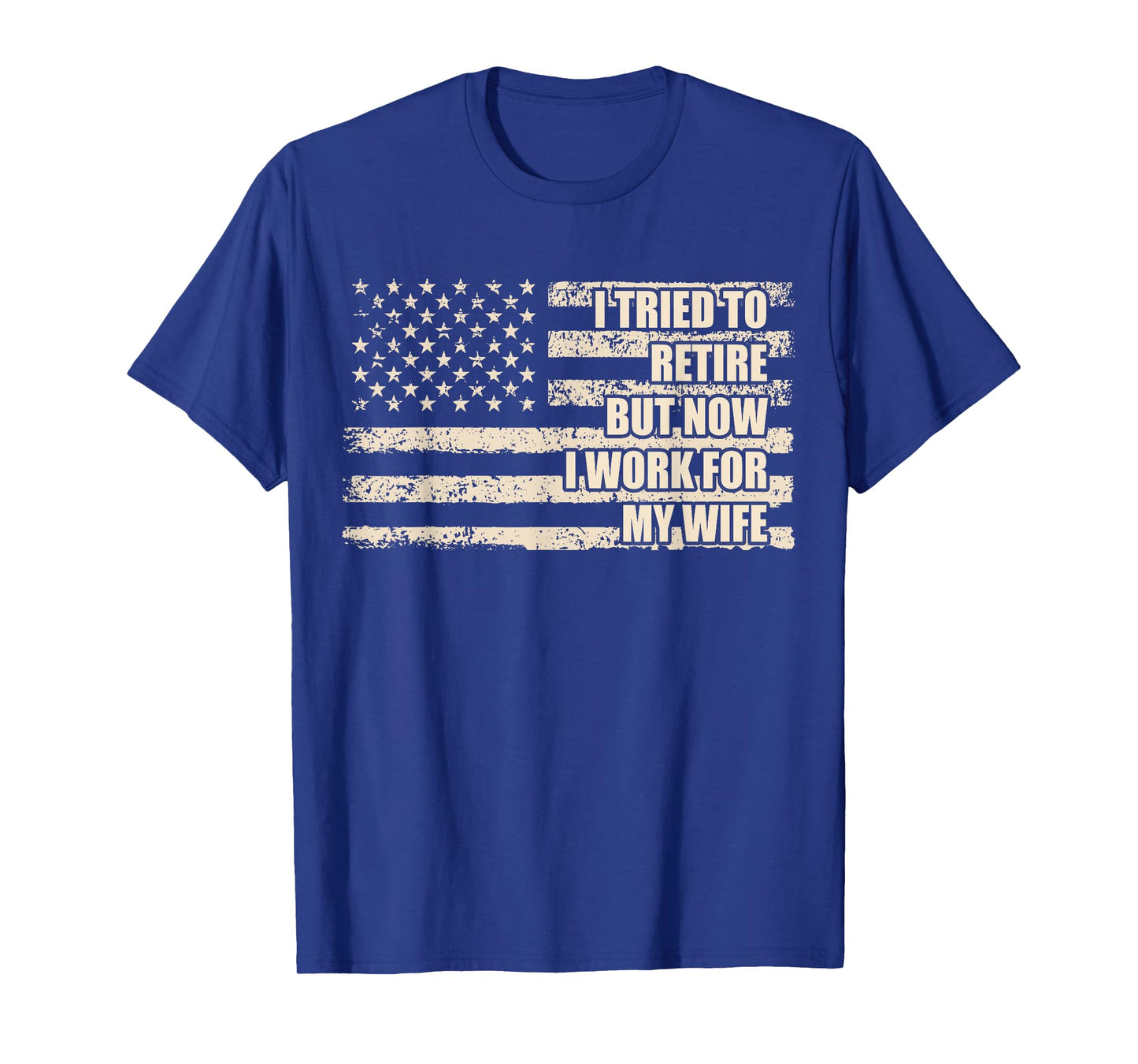 I Tried To Retire But Now I Work For My Wife Husband Retired T-Shirt