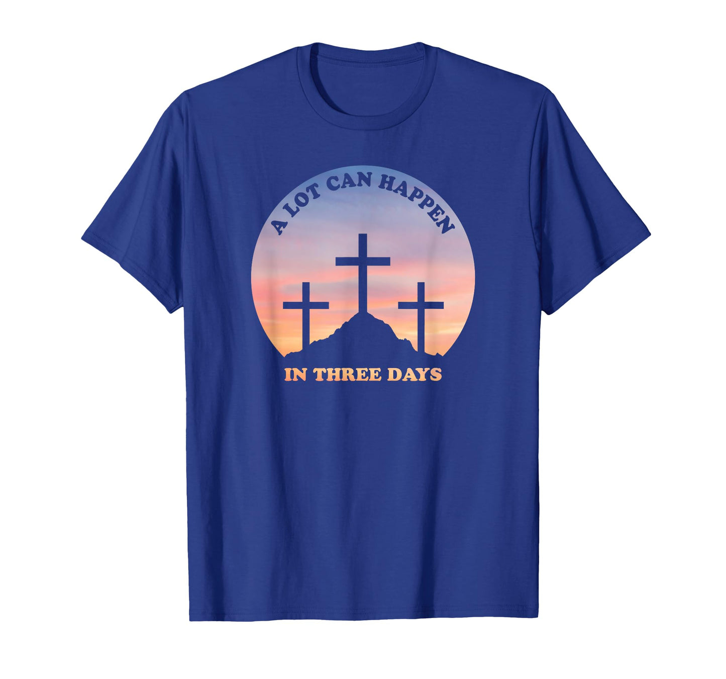 A Lot Can Happen In Three Days Christian Easter T-Shirt