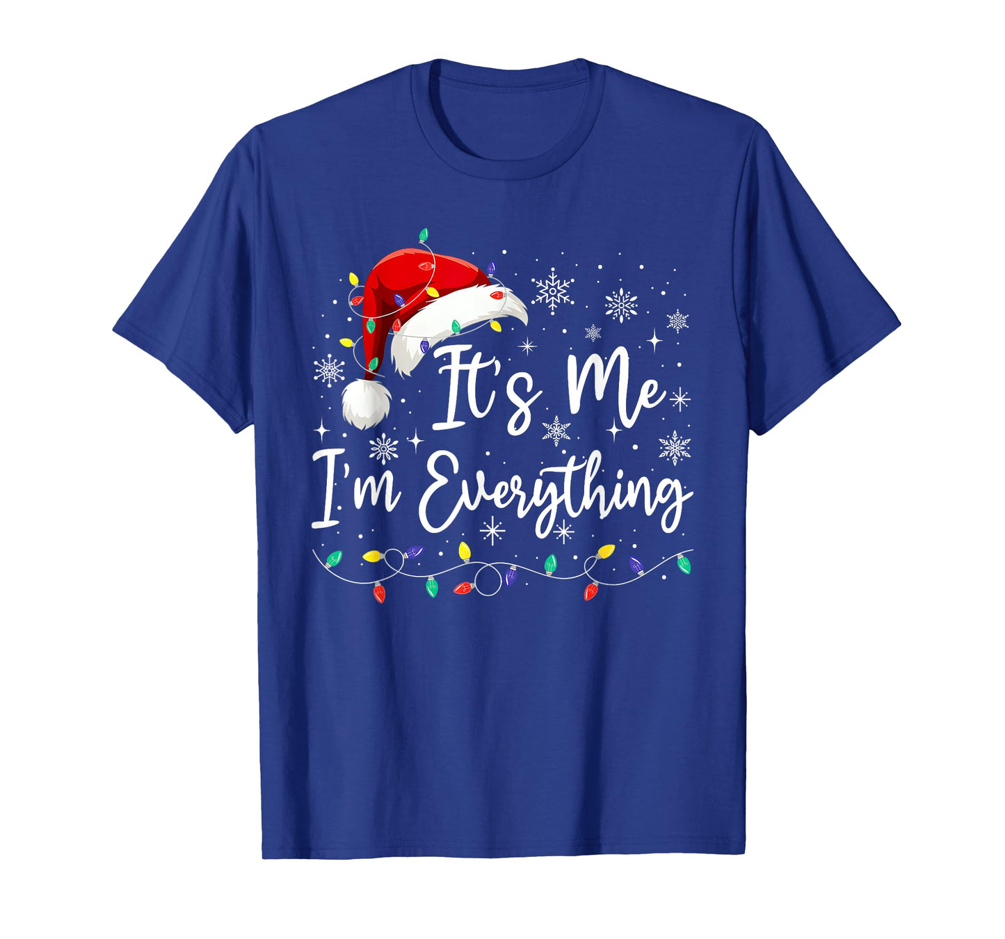 I Have Everything I Want For Christmas Its Me I'm Everything T-Shirt