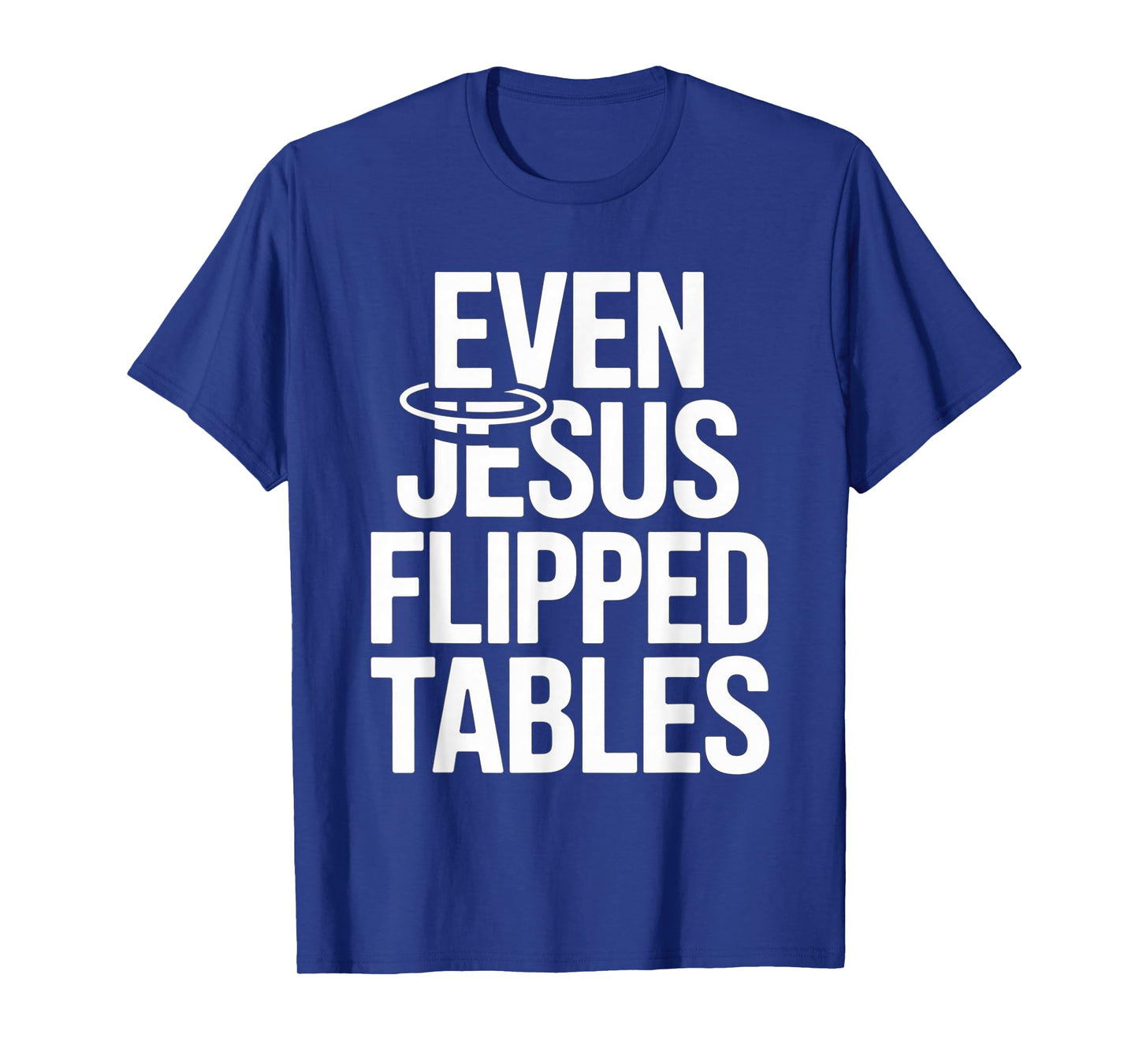 Even Jesus Flipped Tables Funny Jesus Lovers Christian T-Shirt
