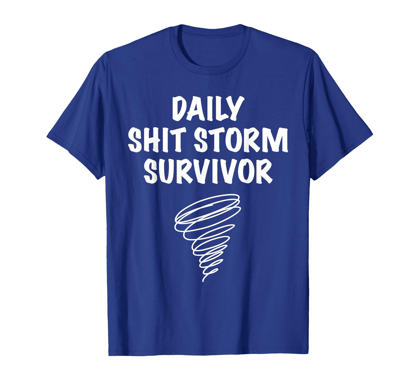 Daily Shit Storm Survivor Funny Sarcastic Stress Humor Quote T-Shirt